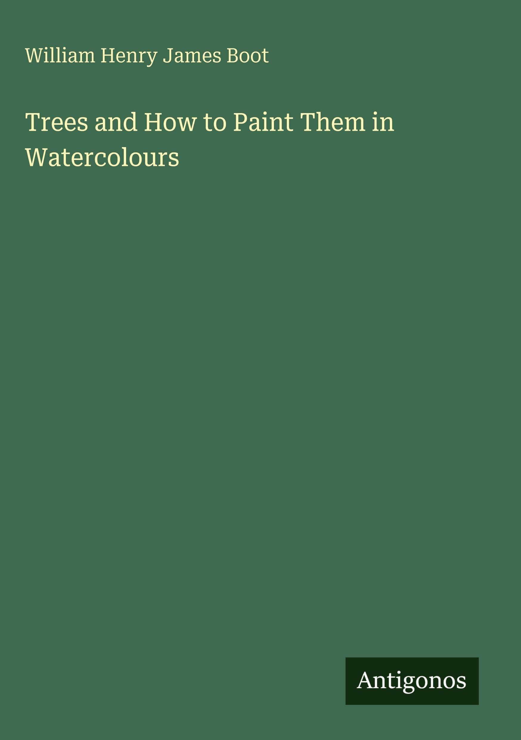 Trees and How to Paint Them in Watercolours Classics