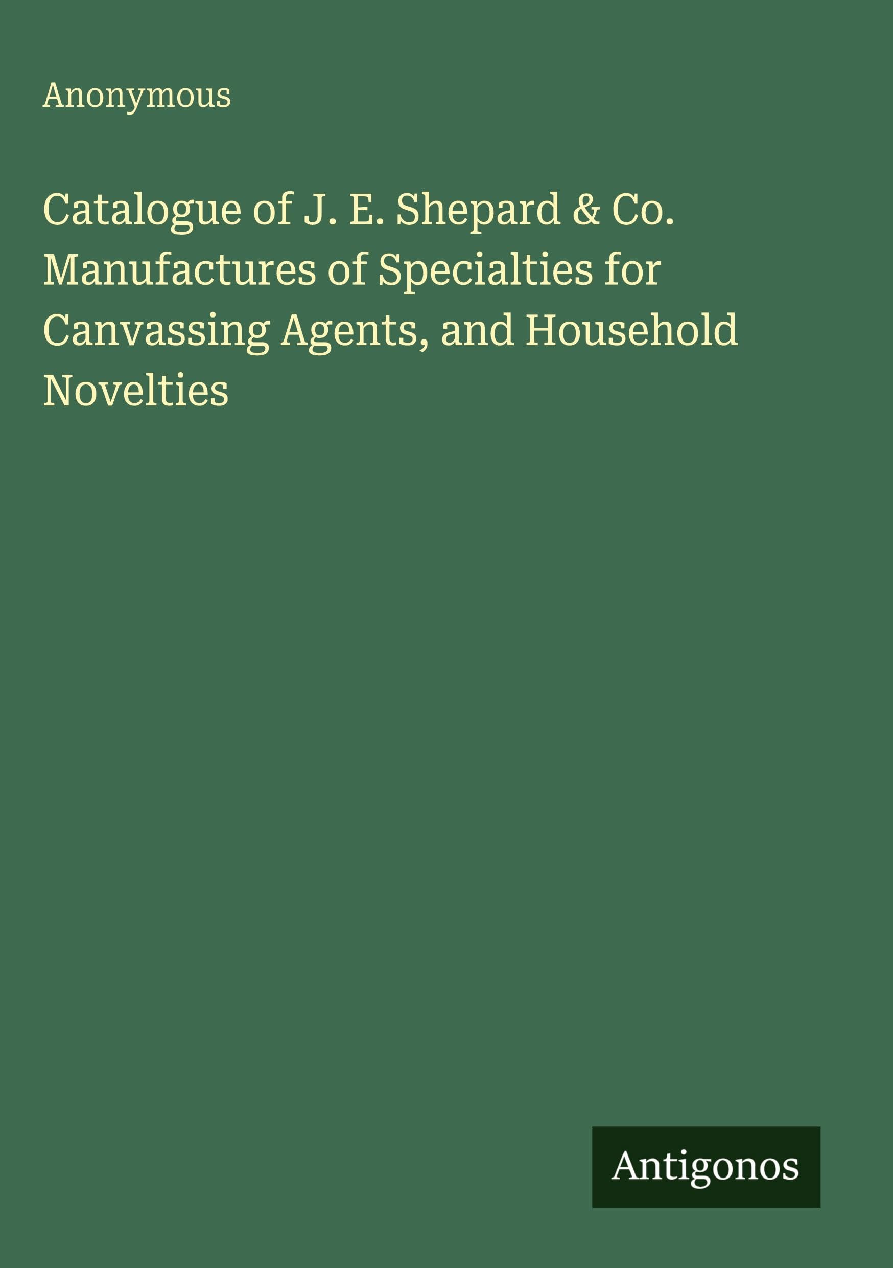 Catalogue of J. E. Shepard & Co. Manufactures of Specialties for Canvassing Agents, and Household Novelties Classics
