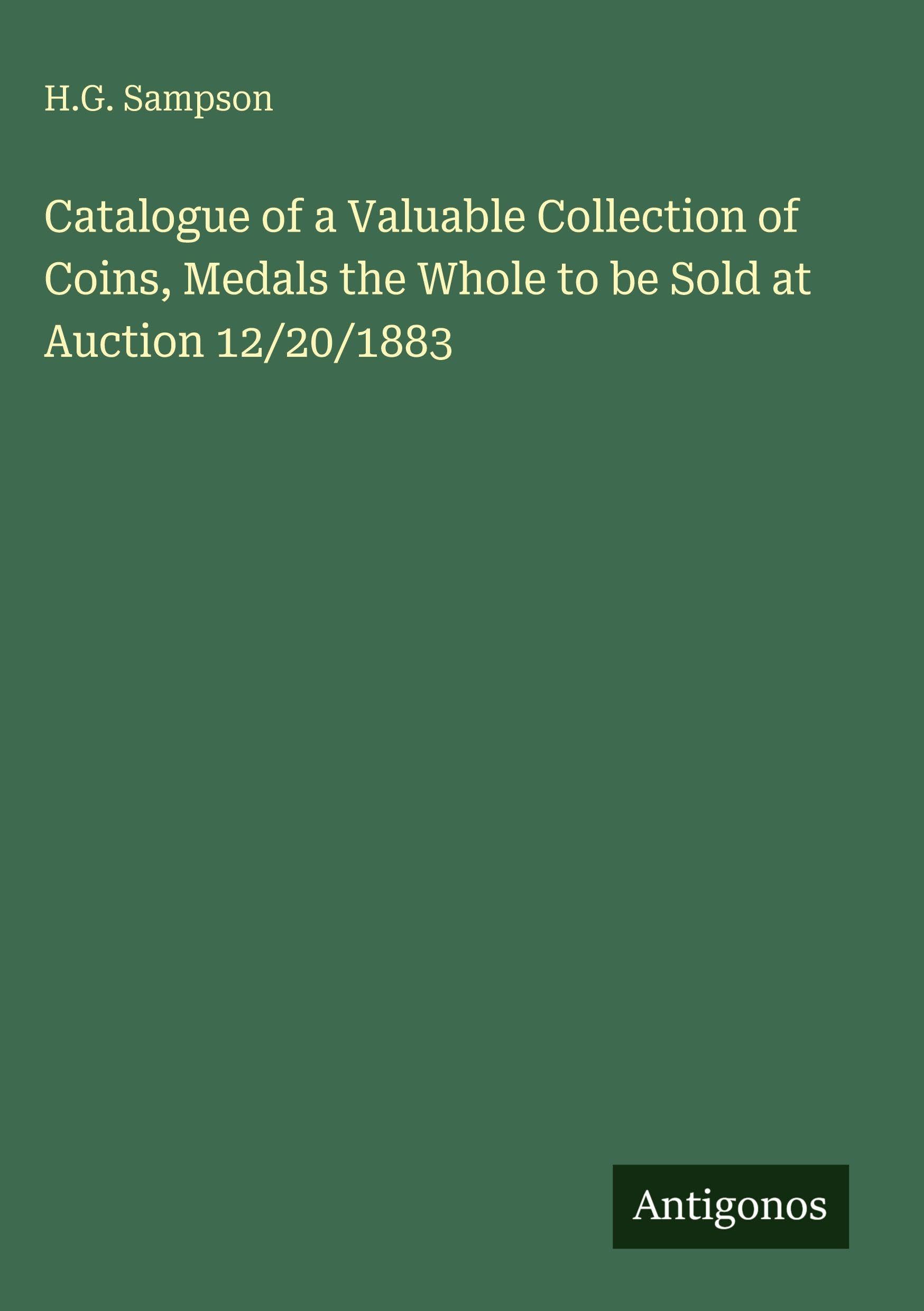 Catalogue of a Valuable Collection of Coins, Medals the Whole to be Sold at Auction 12/20/1883 Classics