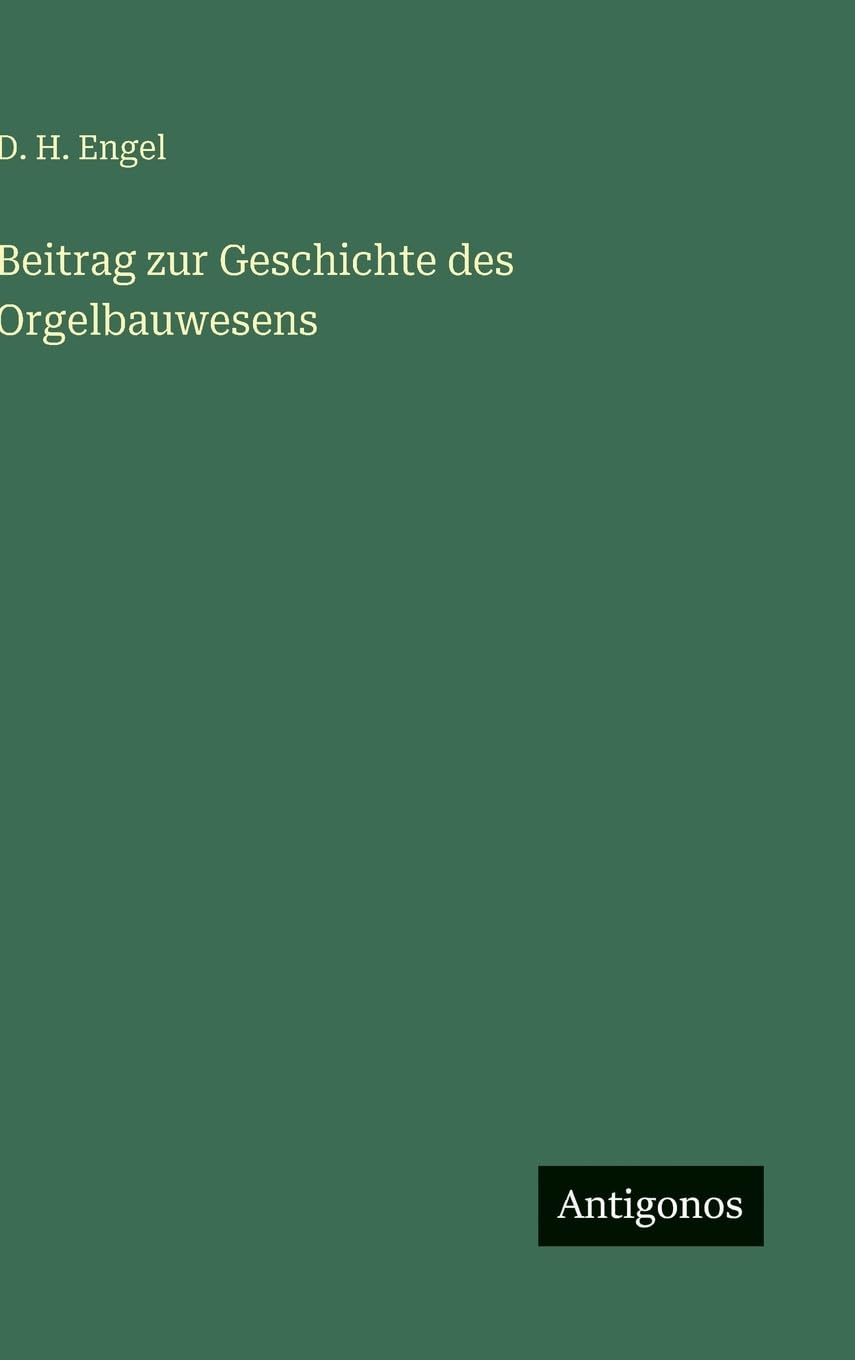 Beitrag zur Geschichte des Orgelbauwesens Classics