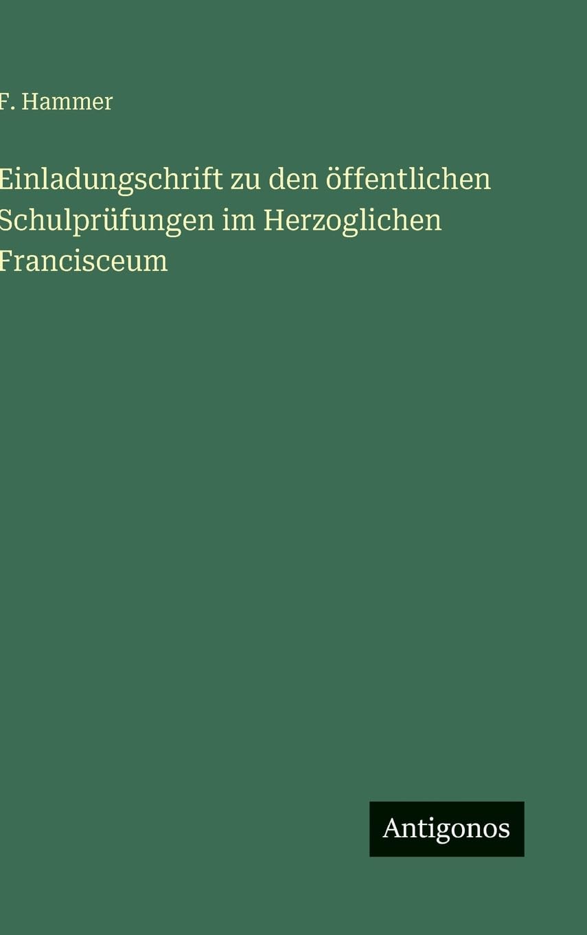 Einladungschrift zu den öffentlichen Schulprüfungen im Herzoglichen Francisceum Classics