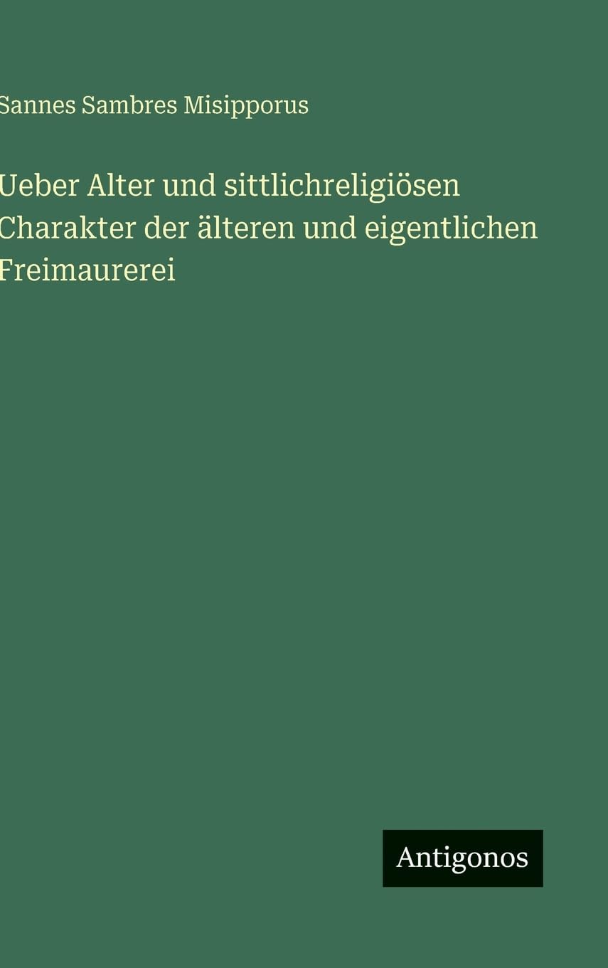 Ueber Alter und sittlichreligiösen Charakter der älteren und eigentlichen Freimaurerei Classics