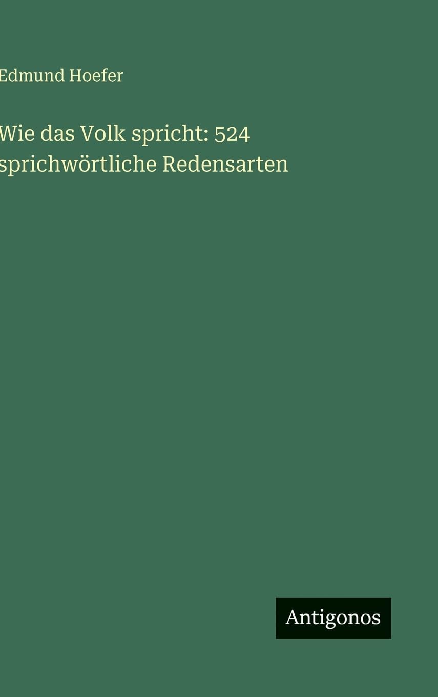 Wie das Volk spricht: 524 sprichwörtliche Redensarten Classics