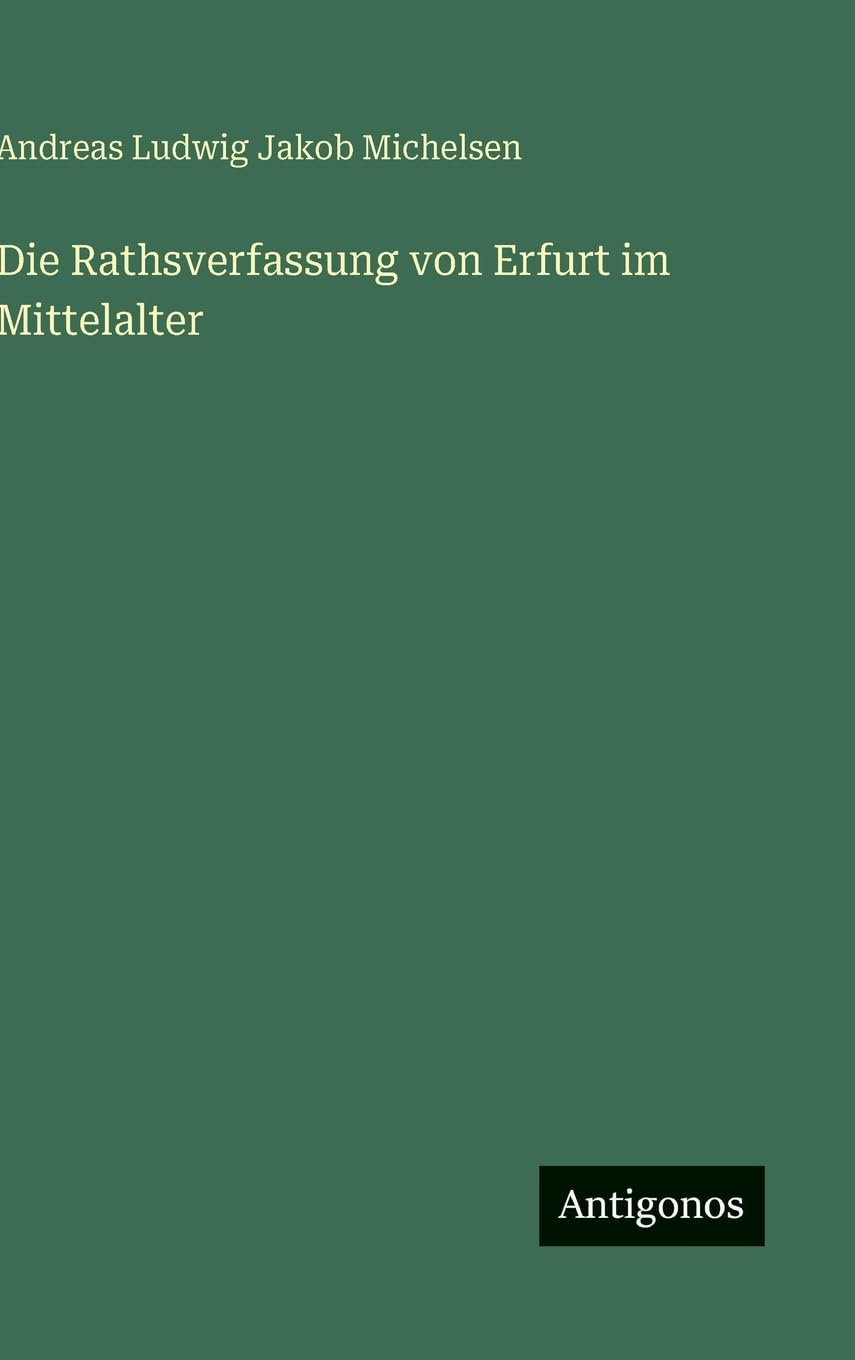 Die Rathsverfassung von Erfurt im Mittelalter Classics