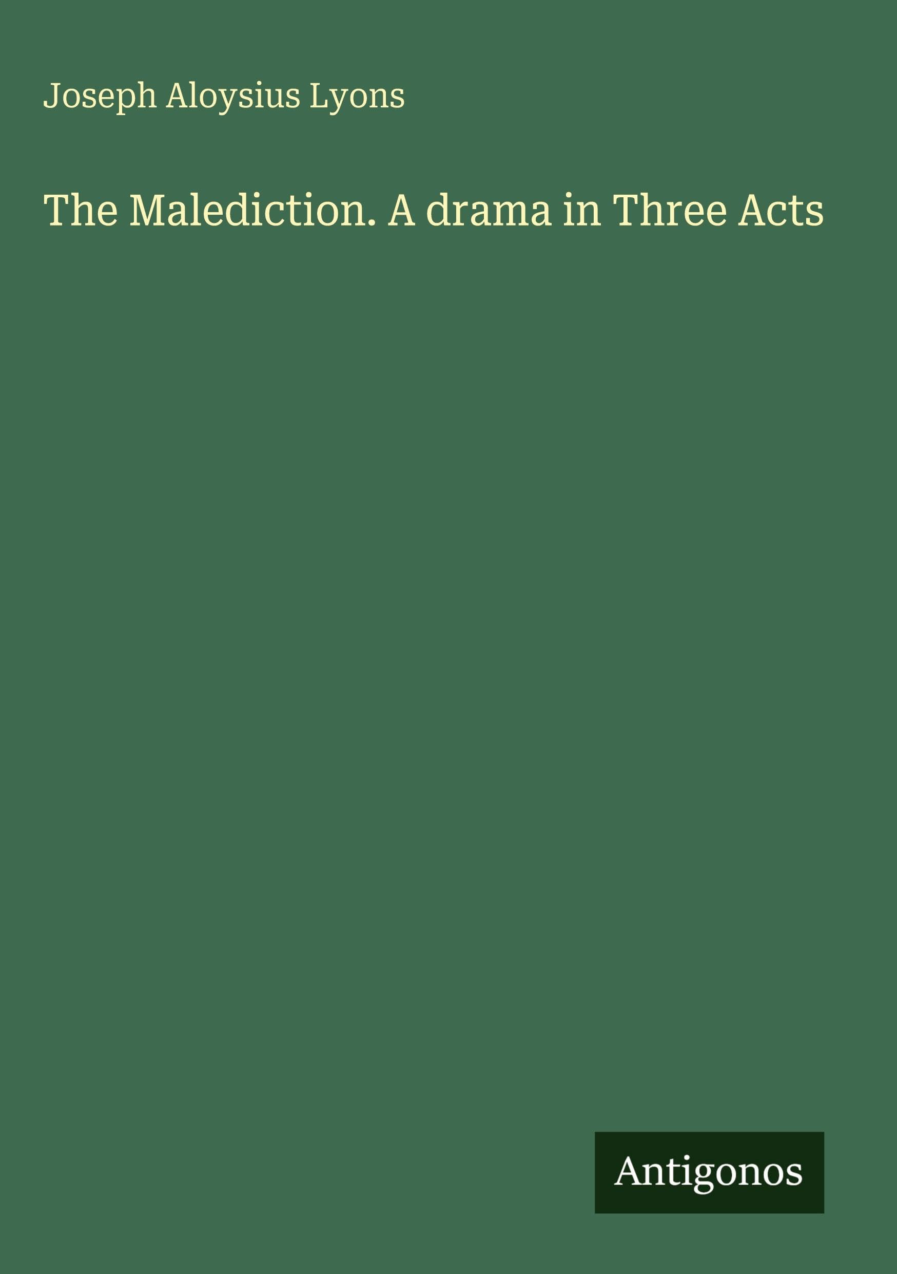 The Malediction. A drama in Three Acts Classics