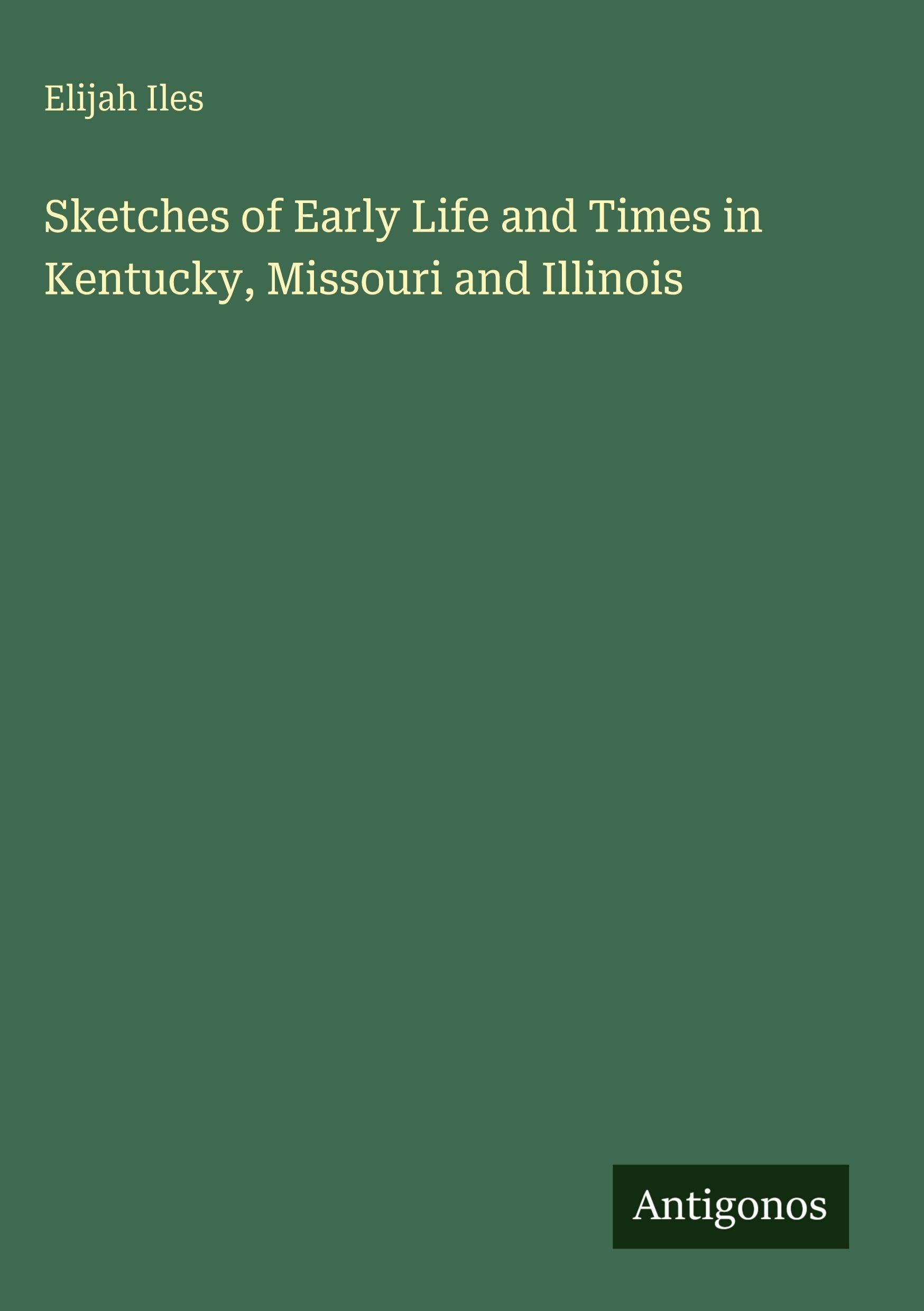 Sketches of Early Life and Times in Kentucky, Missouri and Illinois Classics