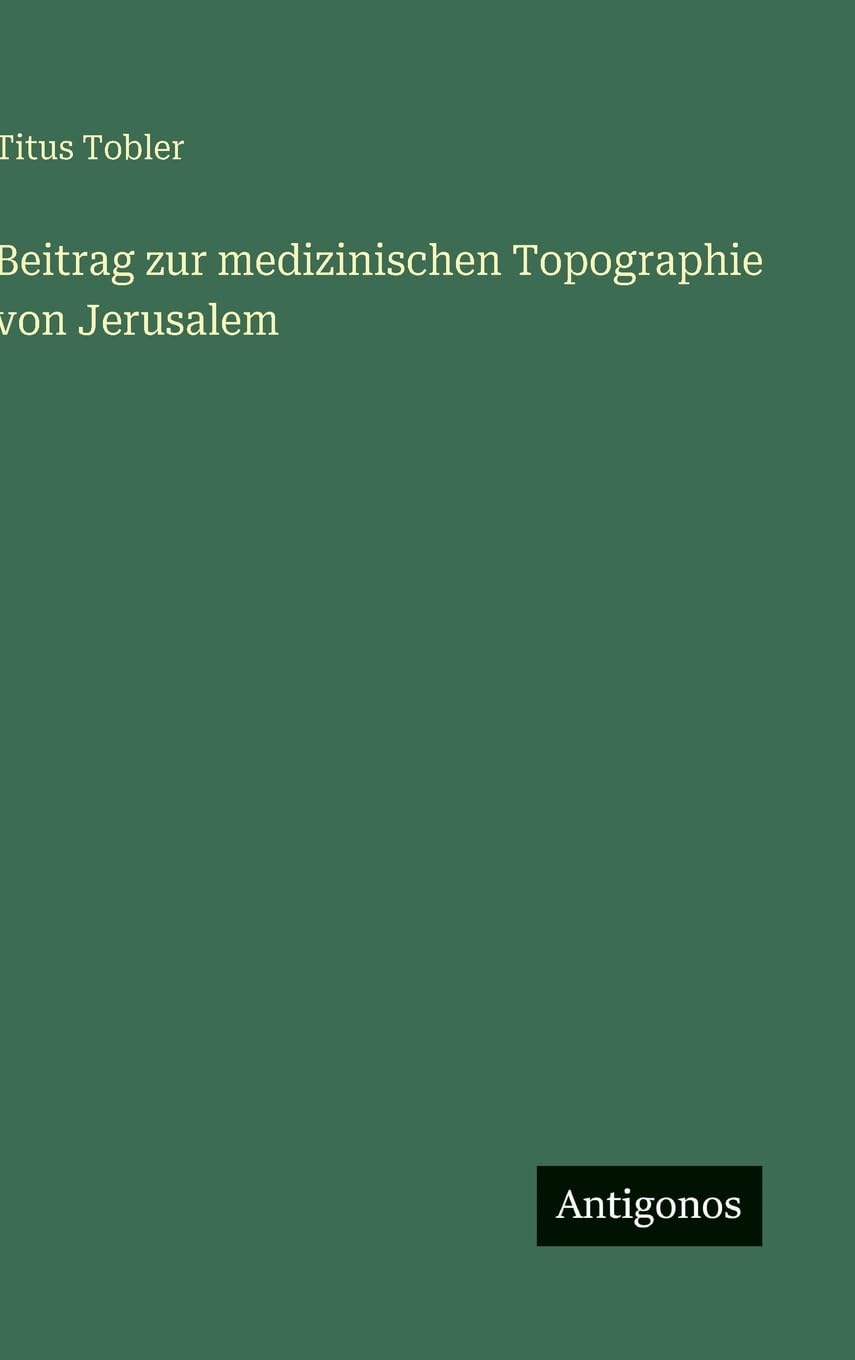 Beitrag zur medizinischen Topographie von Jerusalem Classics