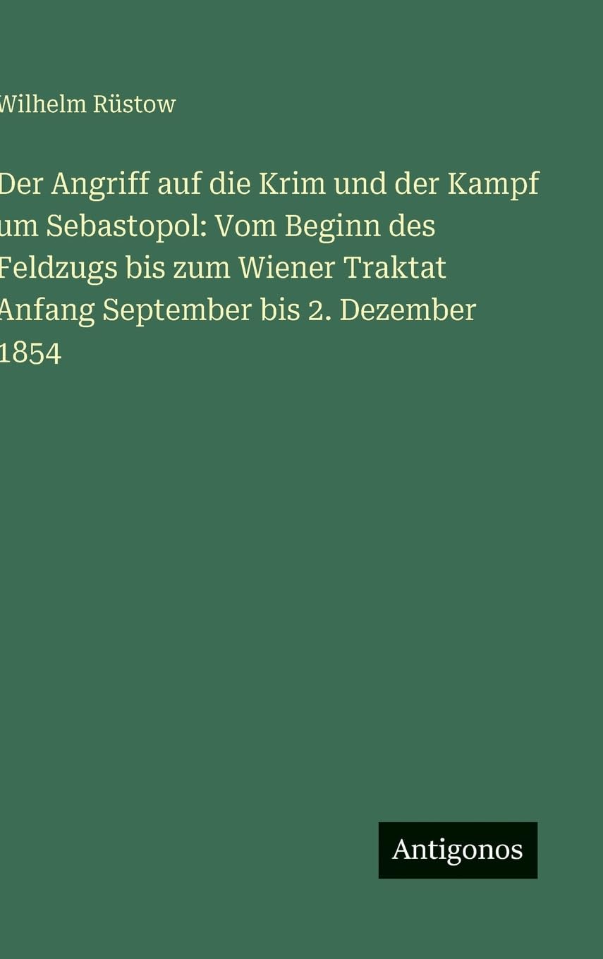 Der Angriff auf die Krim und der Kampf um Sebastopol: Vom Beginn des Feldzugs bis zum Wiener Traktat Anfang September bis 2. Dezember 1854 Classics