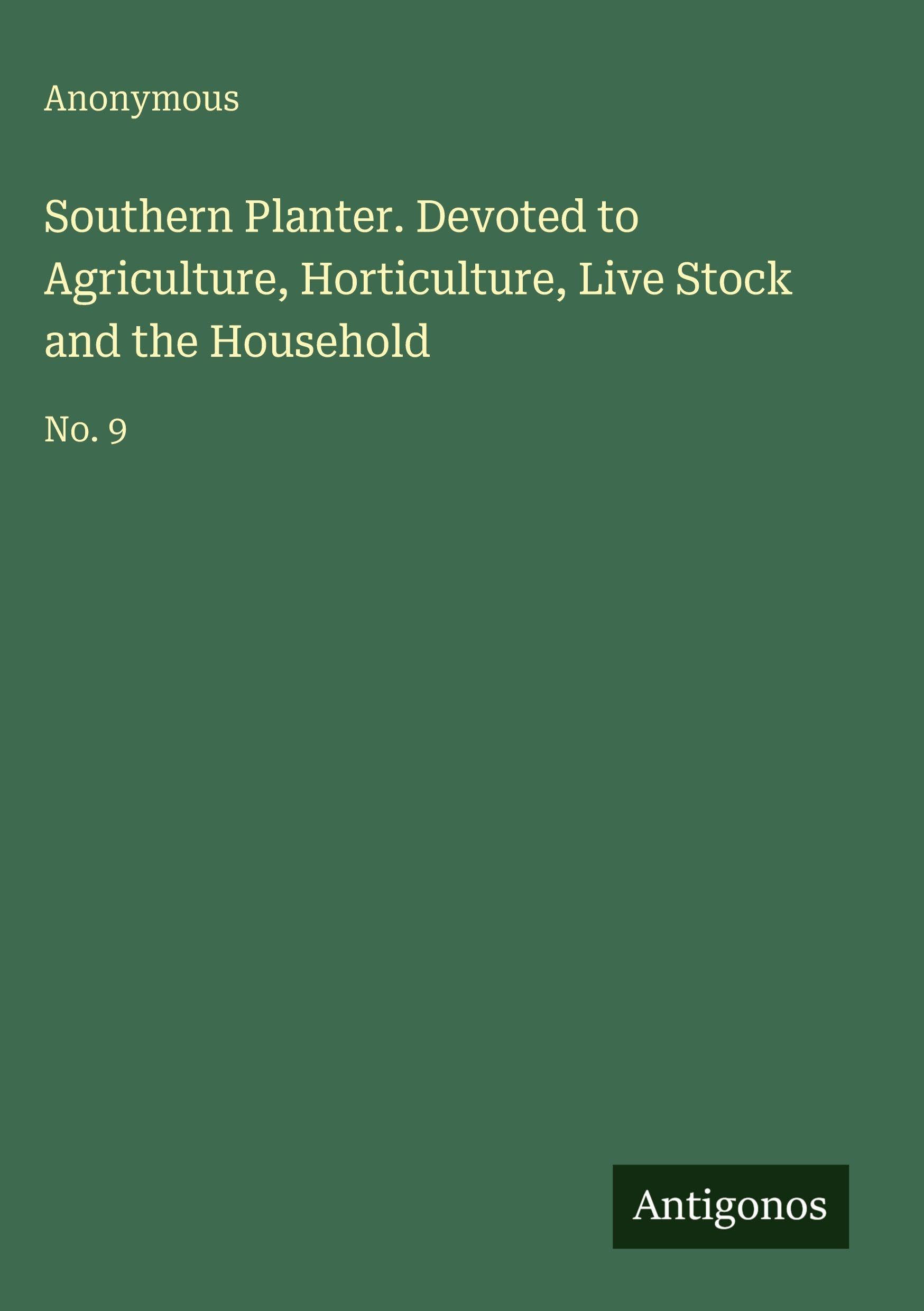Southern Planter. Devoted to Agriculture, Horticulture, Live Stock and the Household Classics