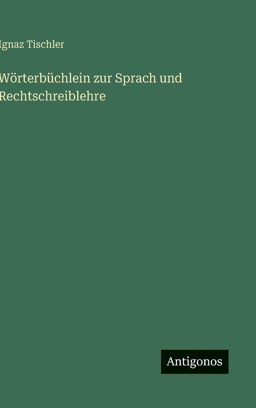 Wörterbüchlein zur Sprach und Rechtschreiblehre Classics