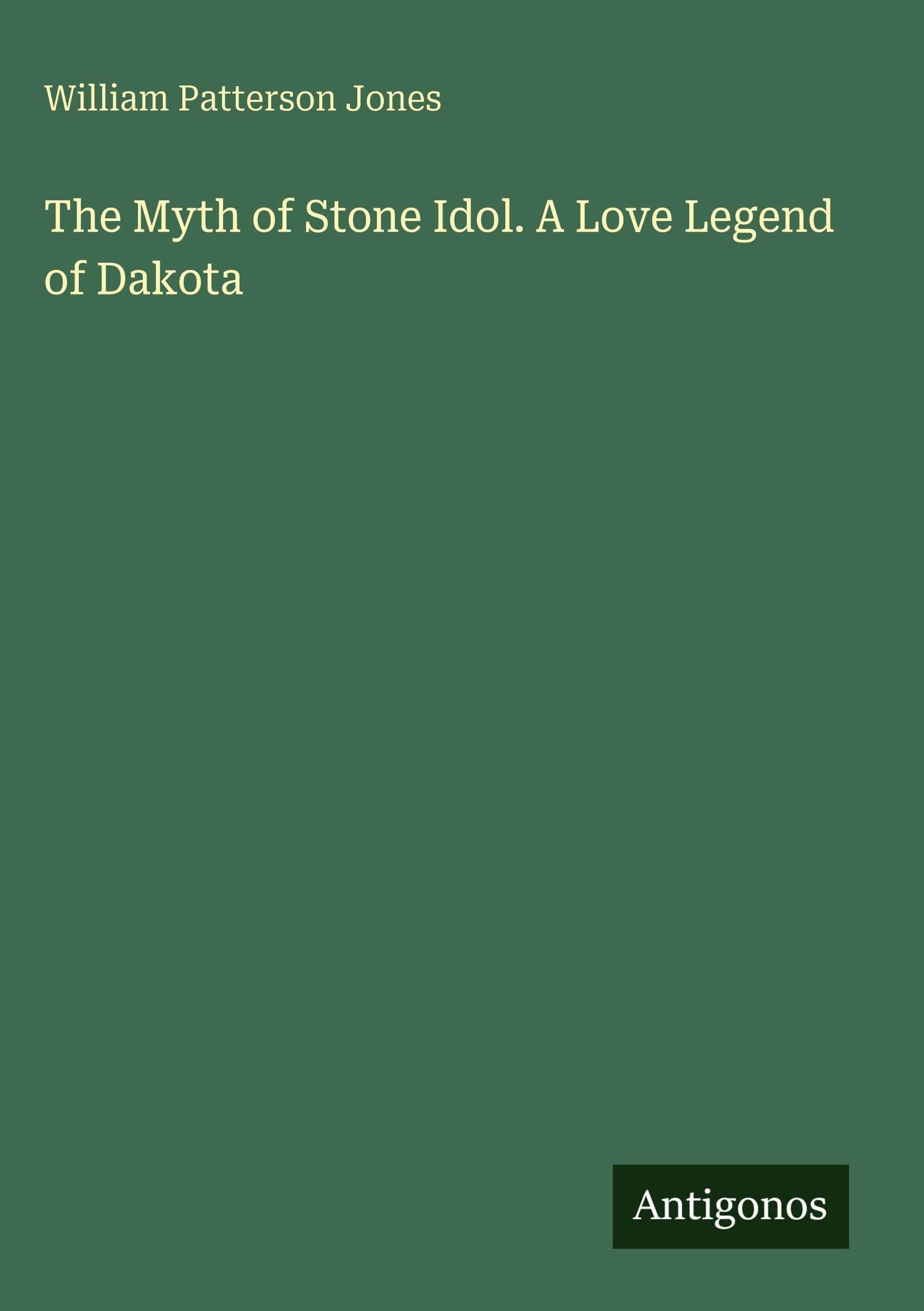 The Myth of Stone Idol. A Love Legend of Dakota Classics