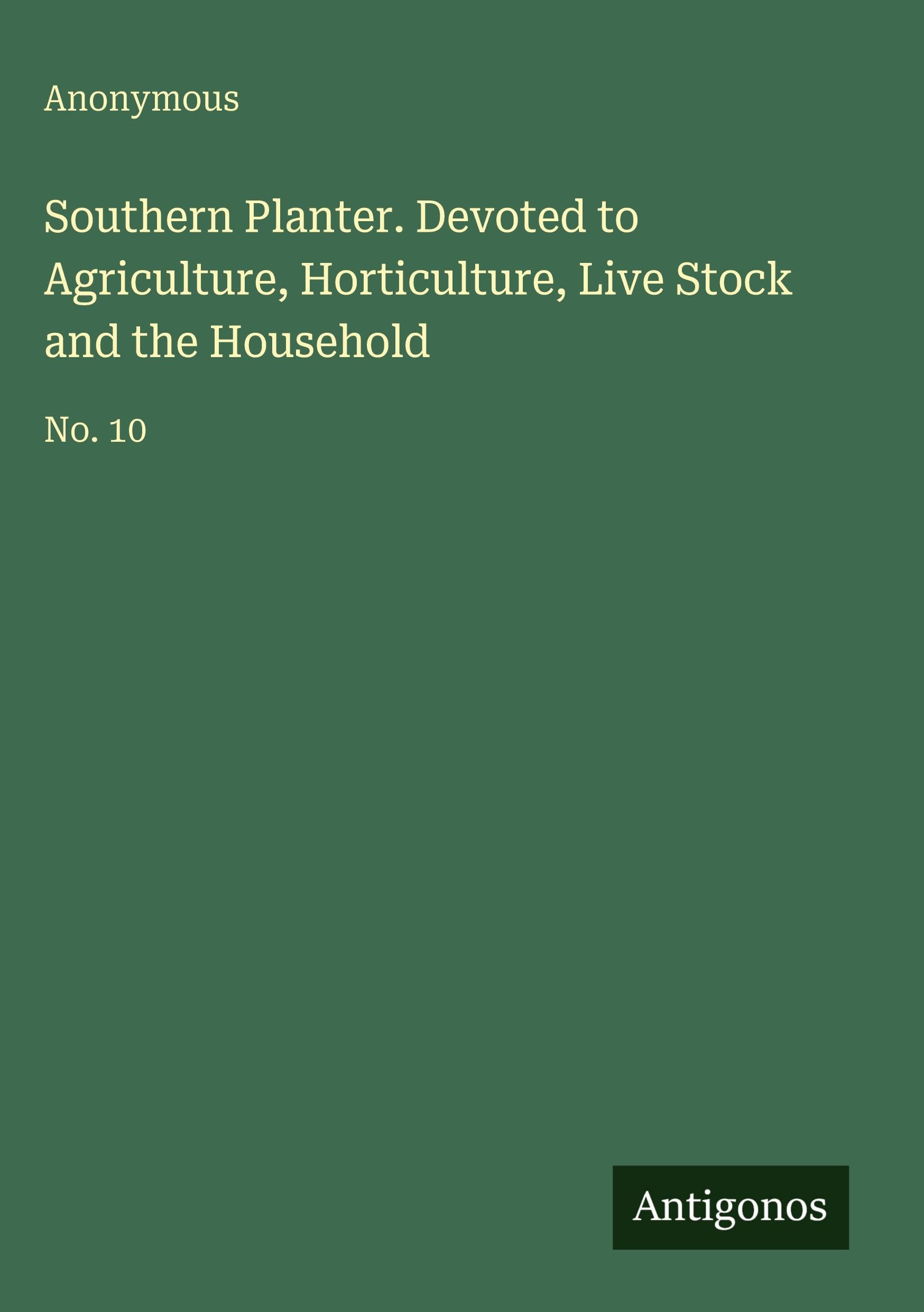 Southern Planter. Devoted to Agriculture, Horticulture, Live Stock and the Household Classics