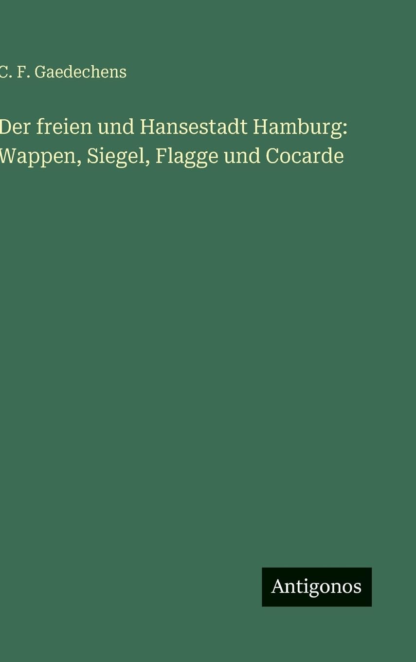 Der freien und Hansestadt Hamburg: Wappen, Siegel, Flagge und Cocarde Classics