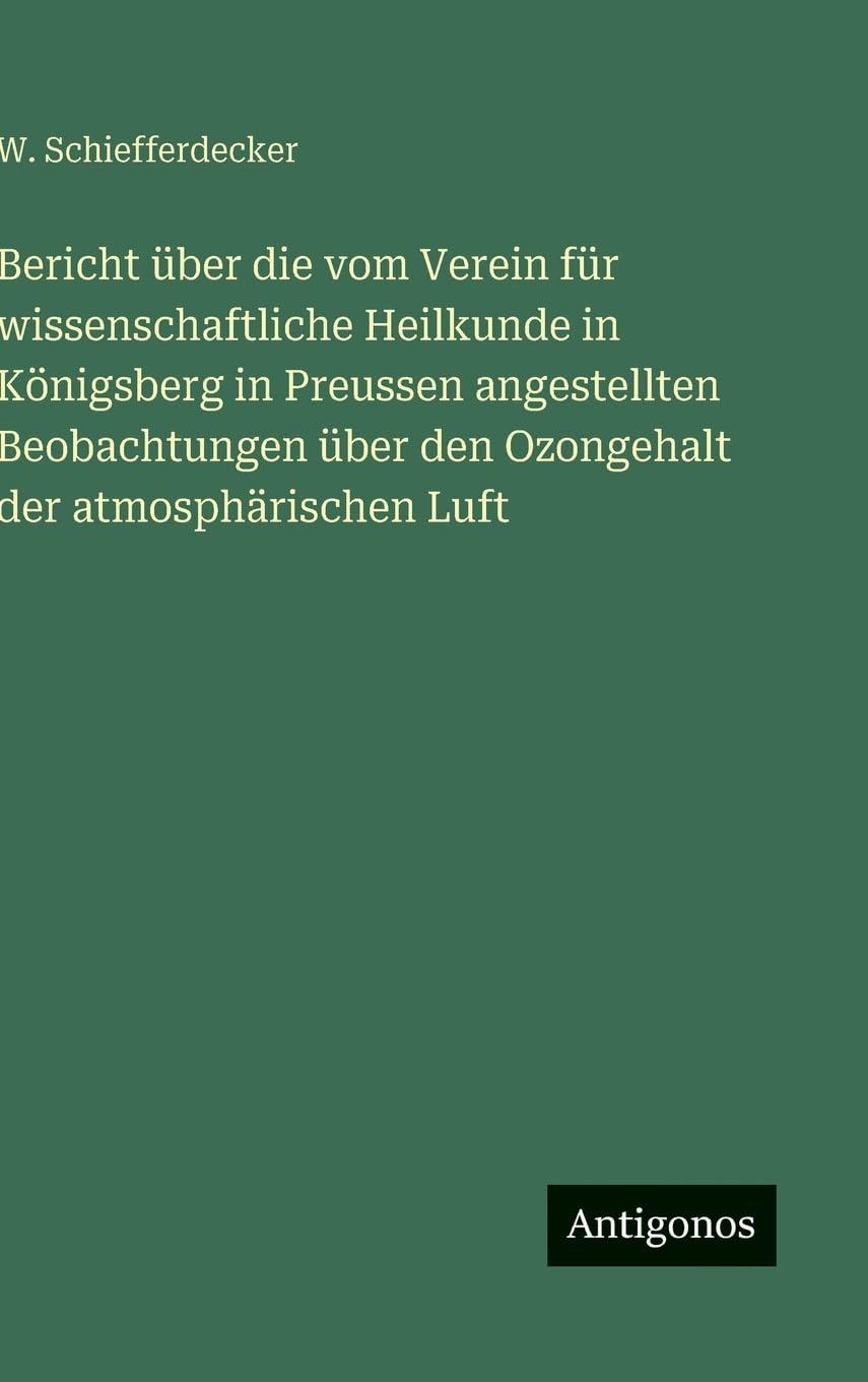 Bericht über die vom Verein für wissenschaftliche Heilkunde in Königsberg in Preussen angestellten Beobachtungen über den Ozongehalt der atmosphärischen Luft Classics