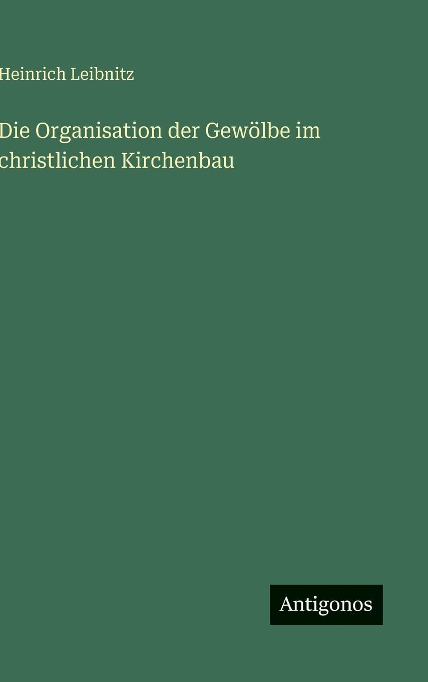 Die Organisation der Gewölbe im christlichen Kirchenbau Classics