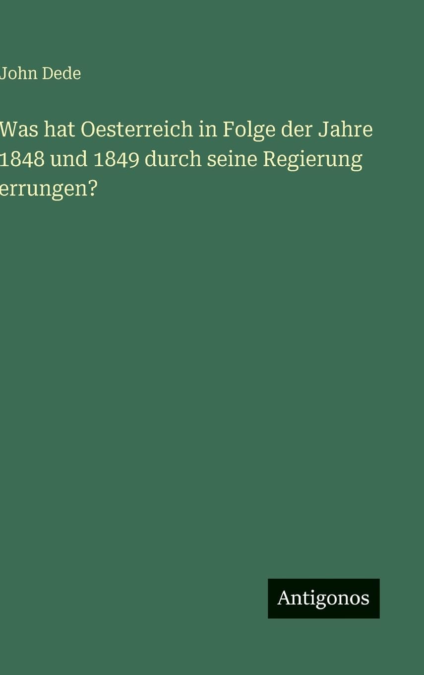 Was hat Oesterreich in Folge der Jahre 1848 und 1849 durch seine Regierung errungen? Classics