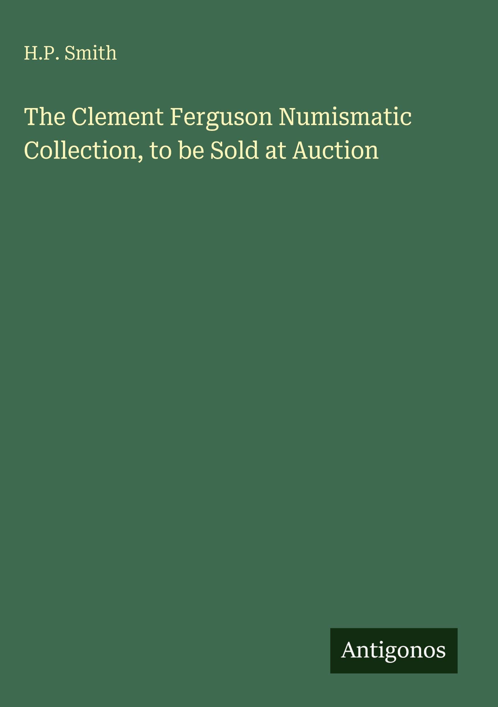 The Clement Ferguson Numismatic Collection, to be Sold at Auction Classics