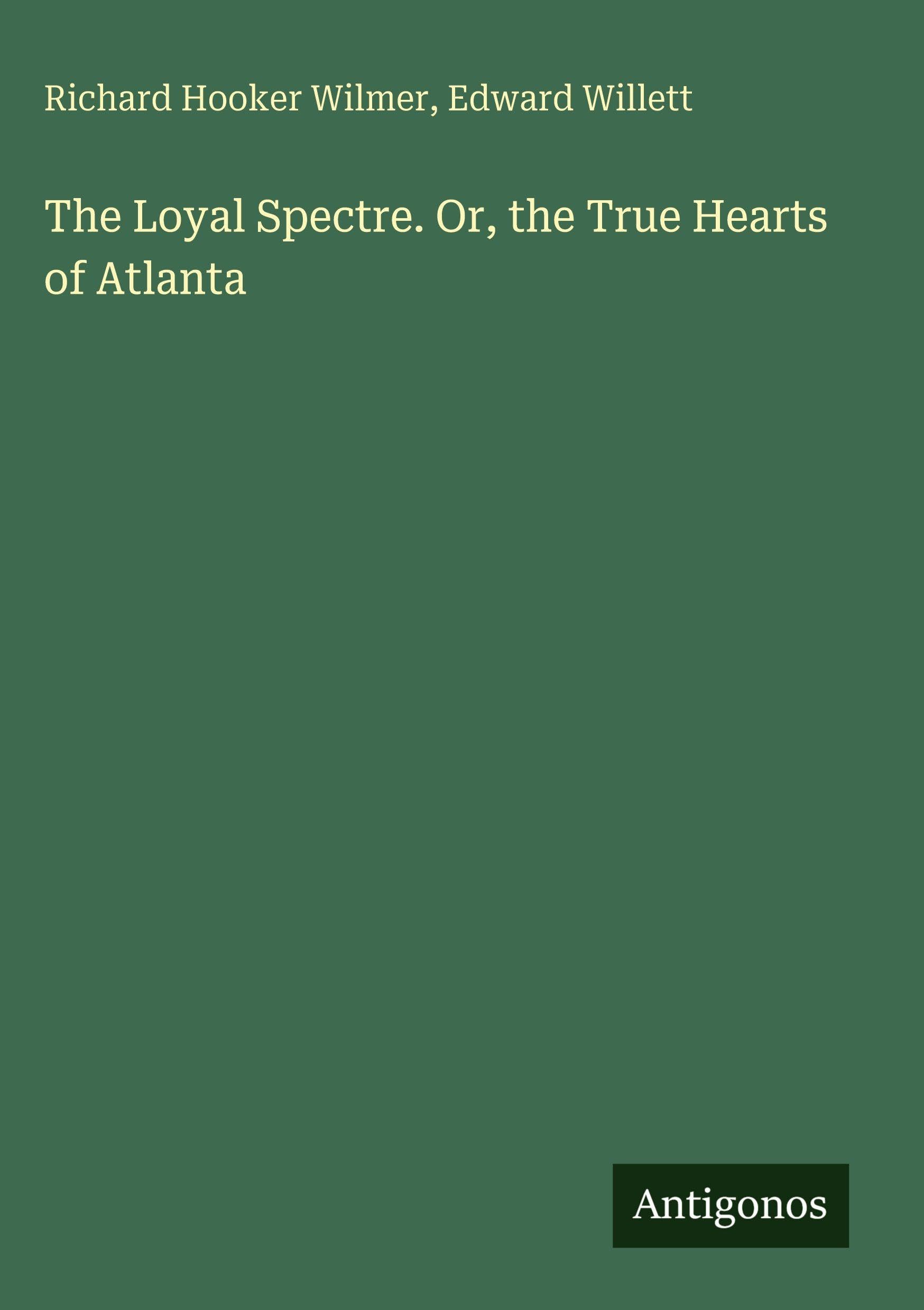 The Loyal Spectre. Or, the True Hearts of Atlanta Classics