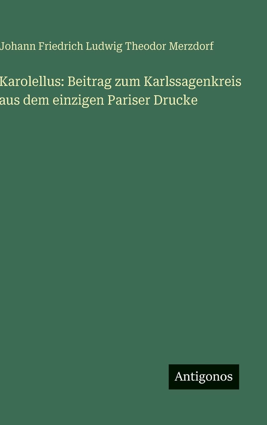 Karolellus: Beitrag zum Karlssagenkreis aus dem einzigen Pariser Drucke Classics