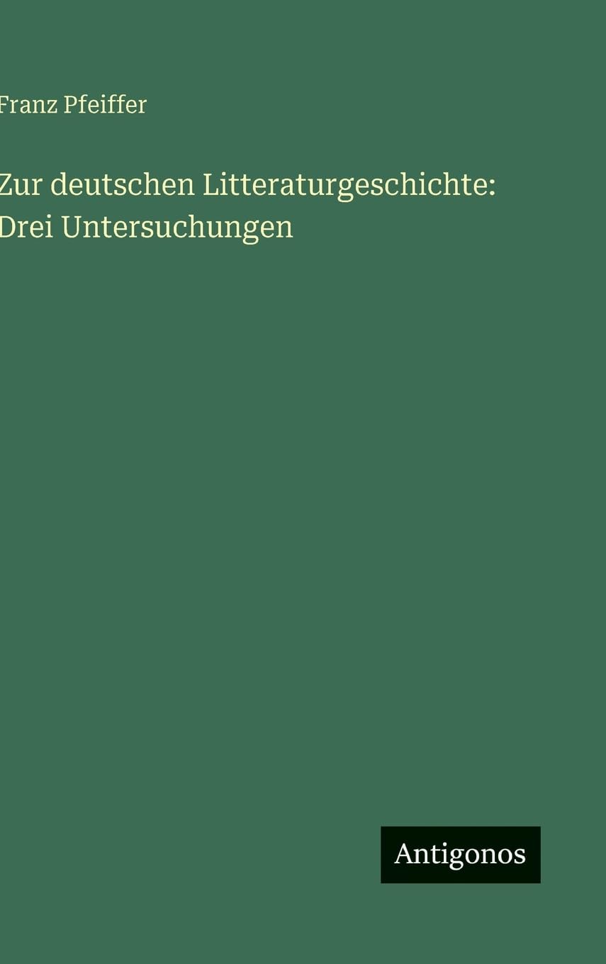 Zur deutschen Litteraturgeschichte: Drei Untersuchungen Classics