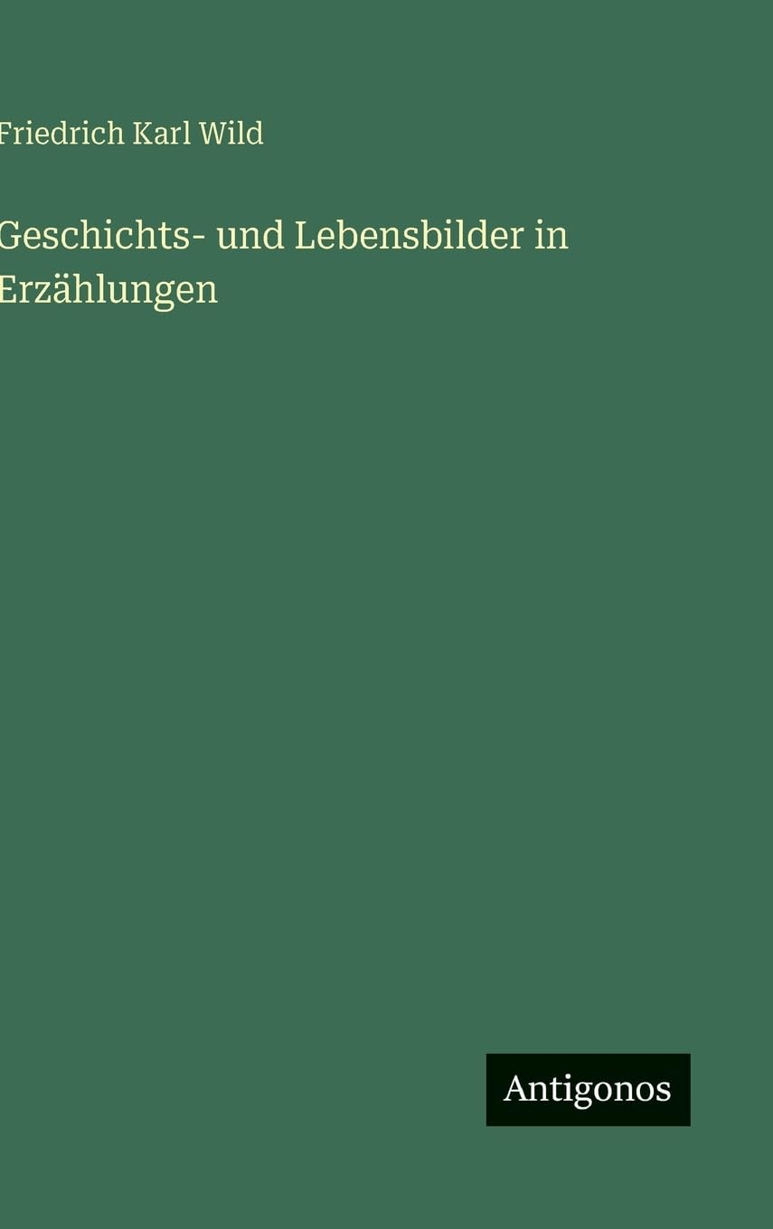 Geschichts- und Lebensbilder in Erzählungen Classics