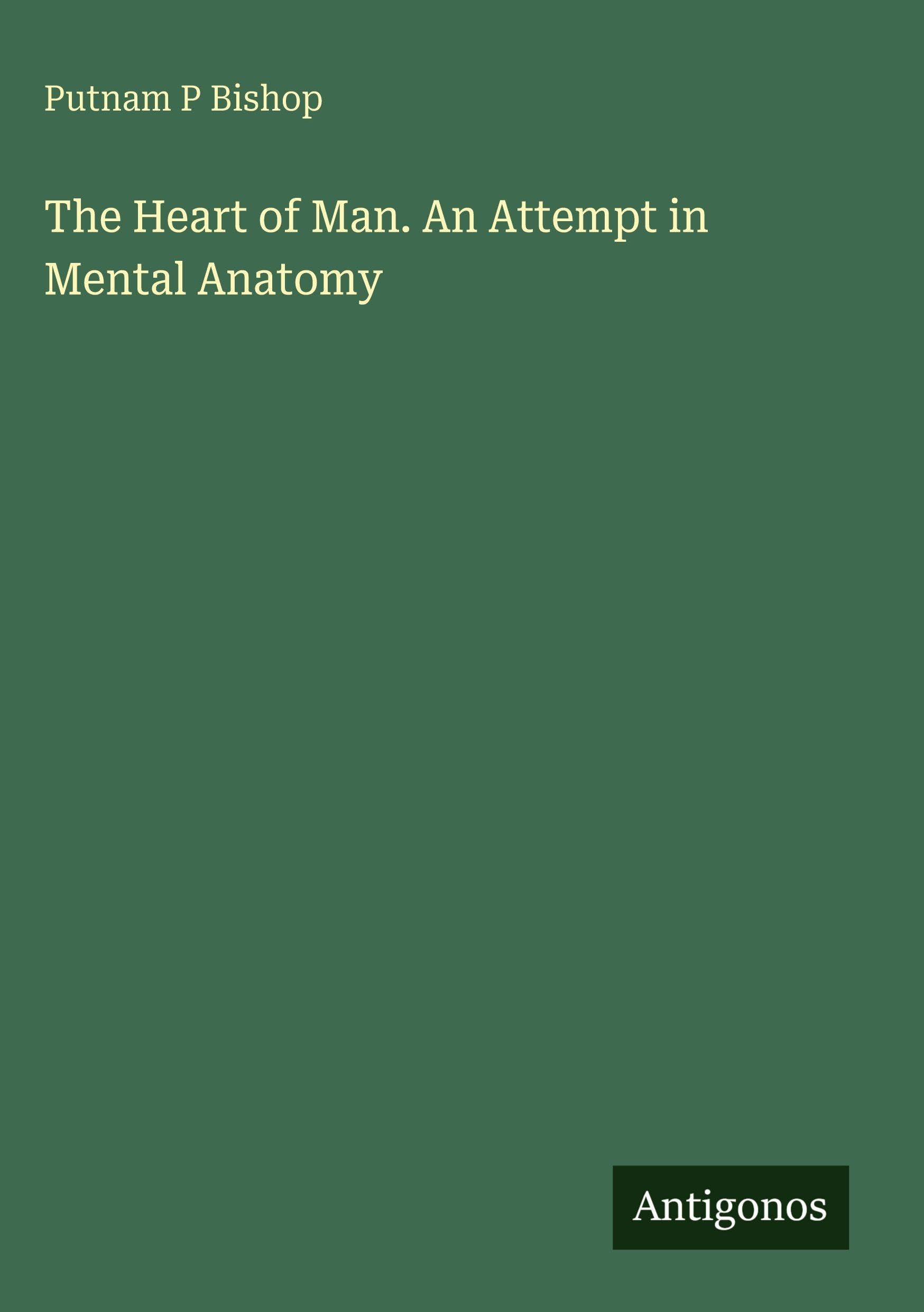 The Heart of Man. An Attempt in Mental Anatomy Classics