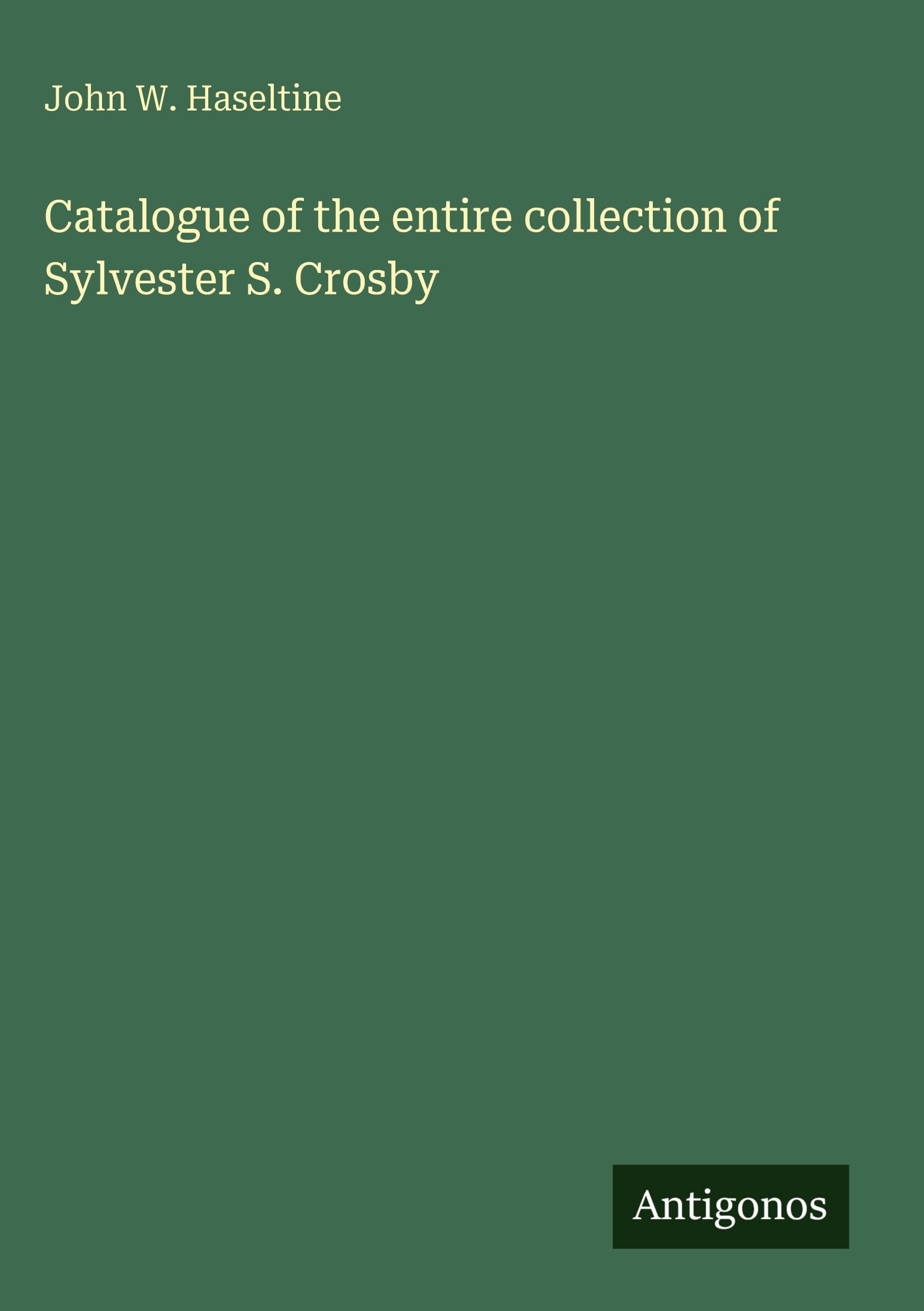 Catalogue of the entire collection of Sylvester S. Crosby Classics