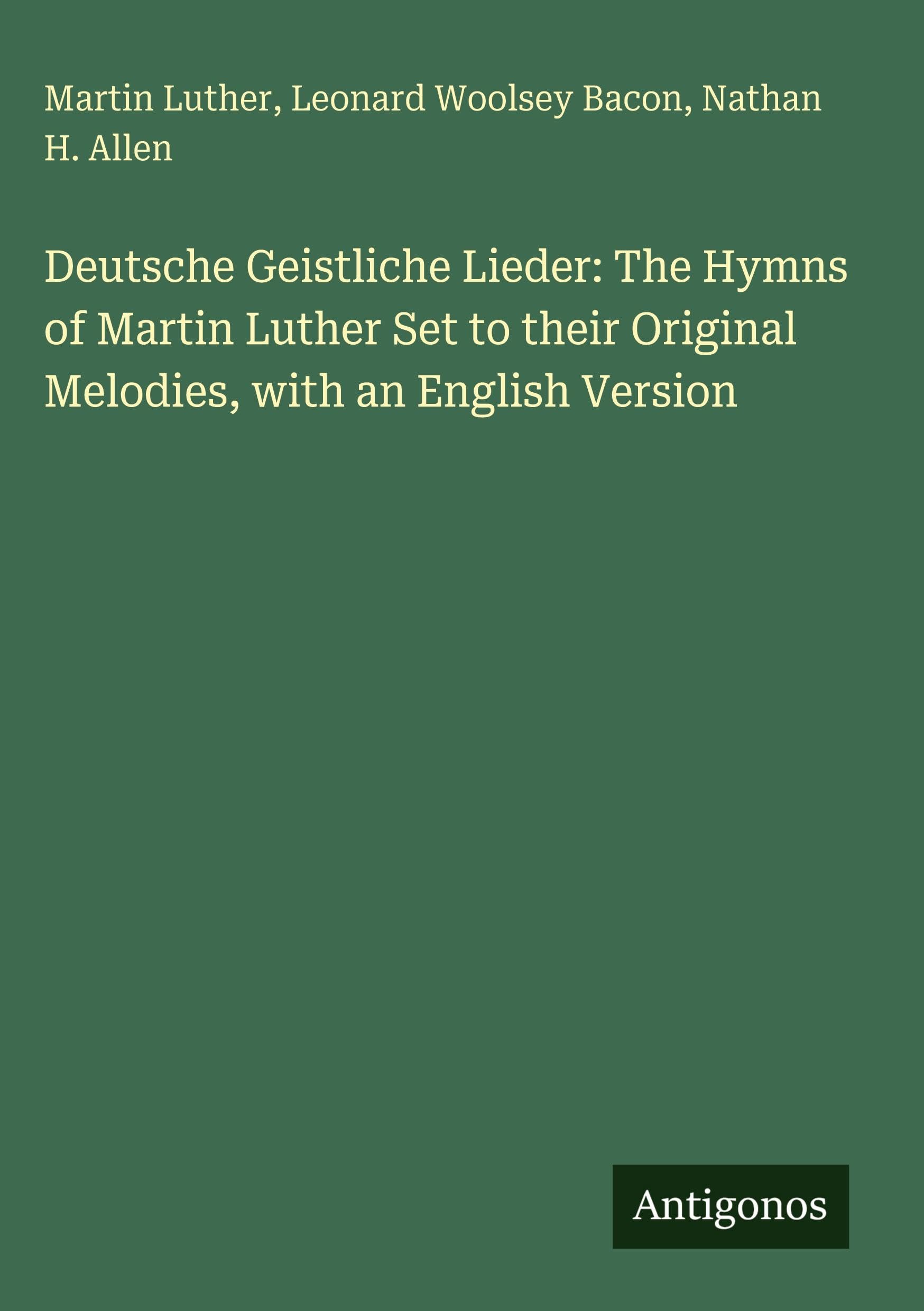 Deutsche Geistliche Lieder: The Hymns of Martin Luther Set to their Original Melodies, with an English Version Classics