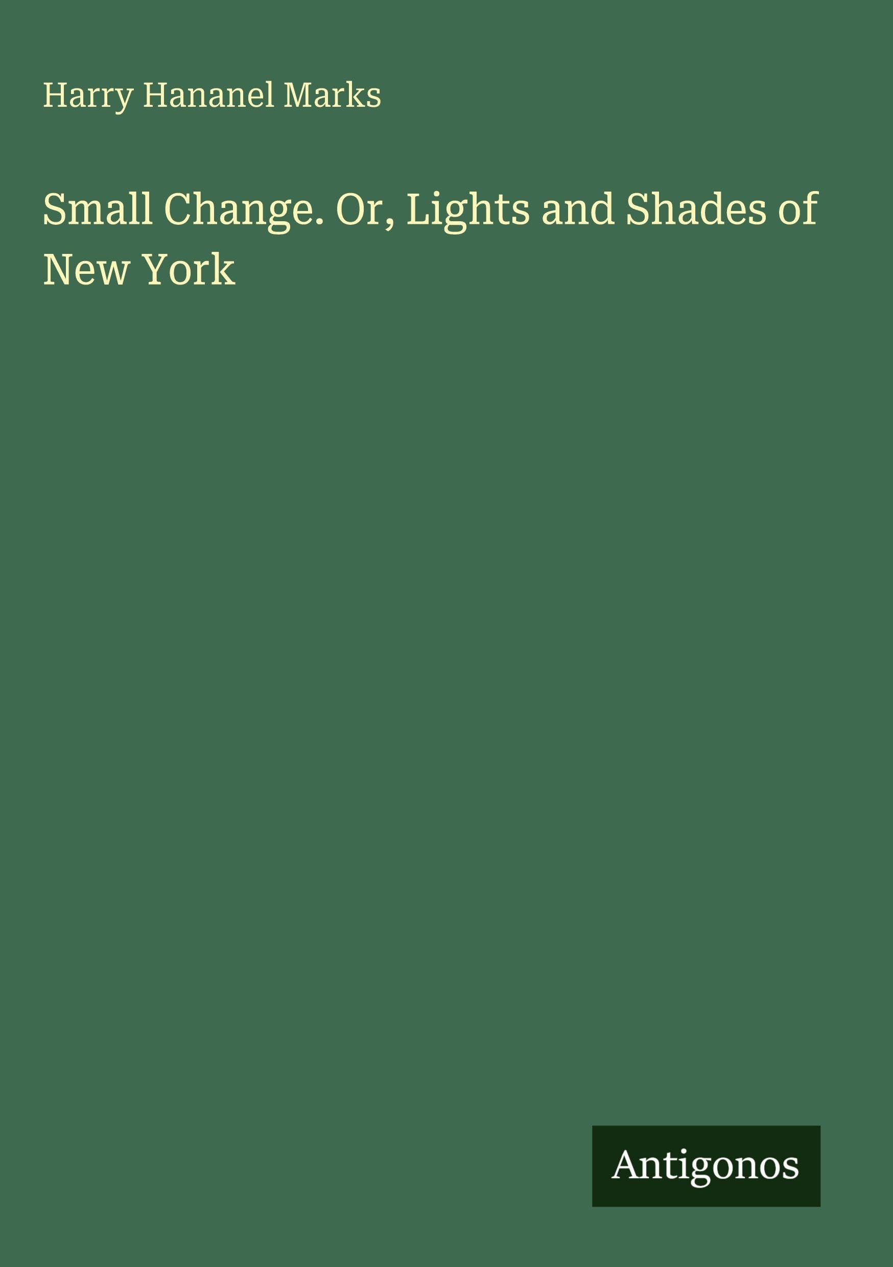 Small Change. Or, Lights and Shades of New York Classics