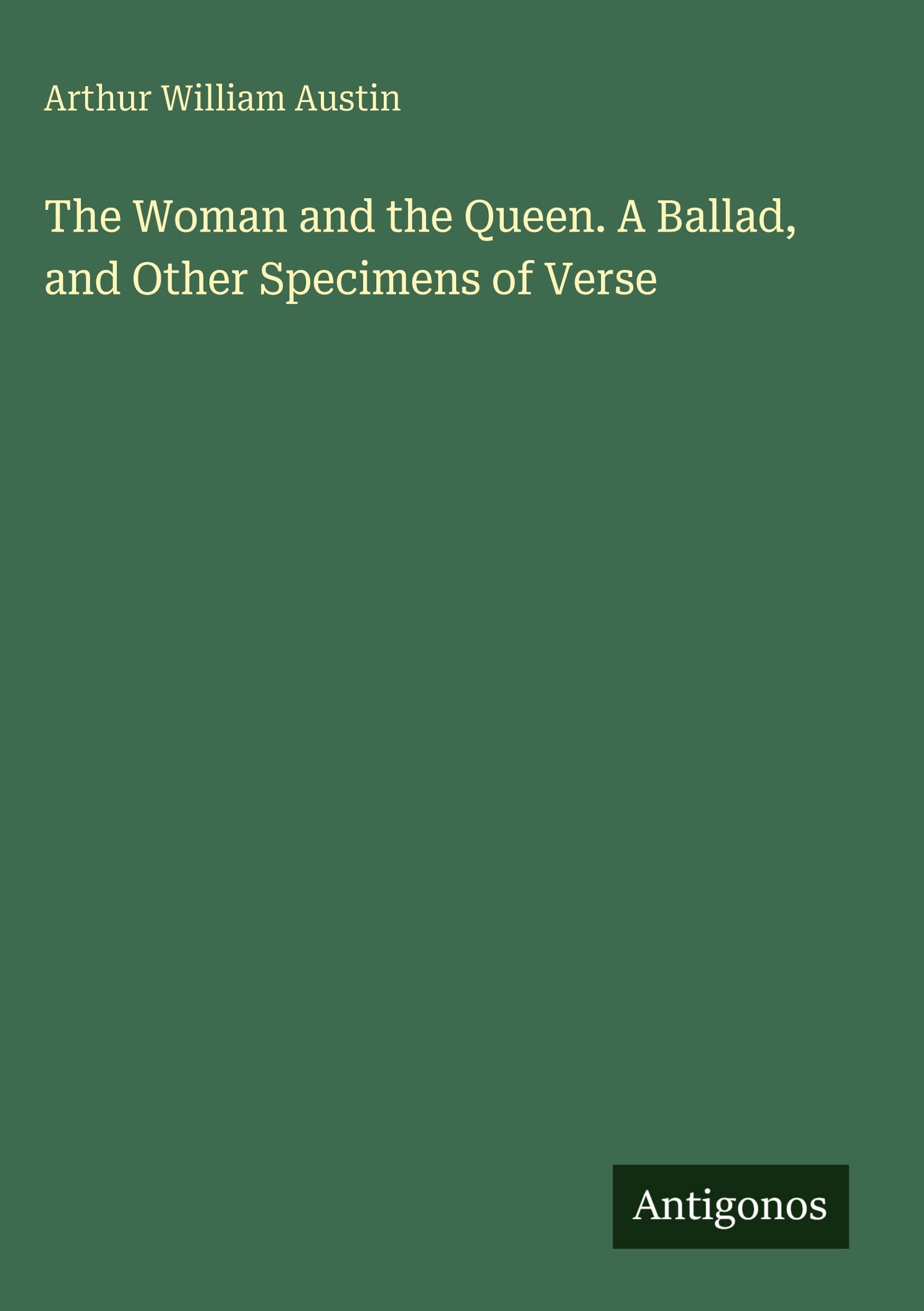 The Woman and the Queen. A Ballad, and Other Specimens of Verse Classics