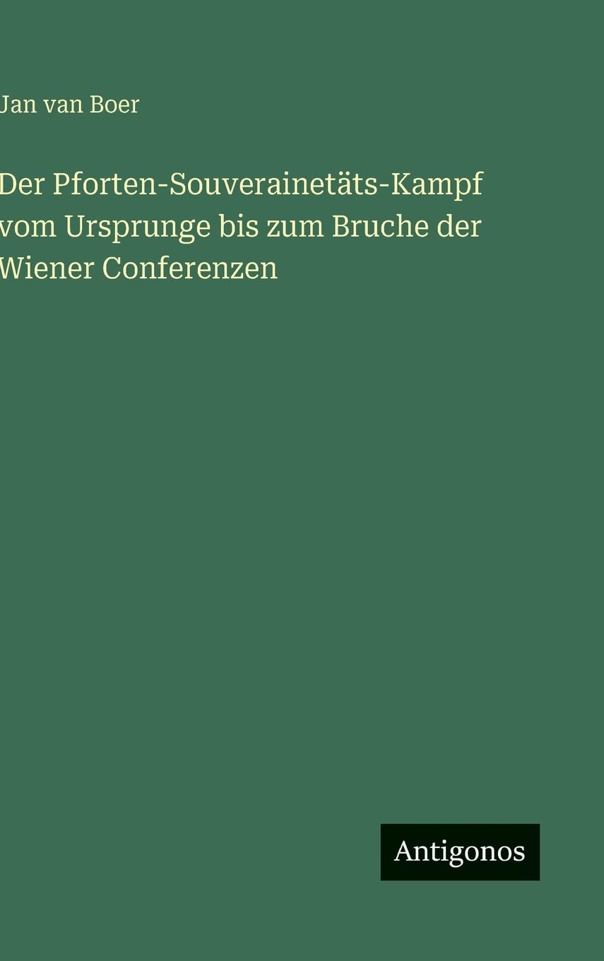 Der Pforten-Souverainetäts-Kampf vom Ursprunge bis zum Bruche der Wiener Conferenzen Classics