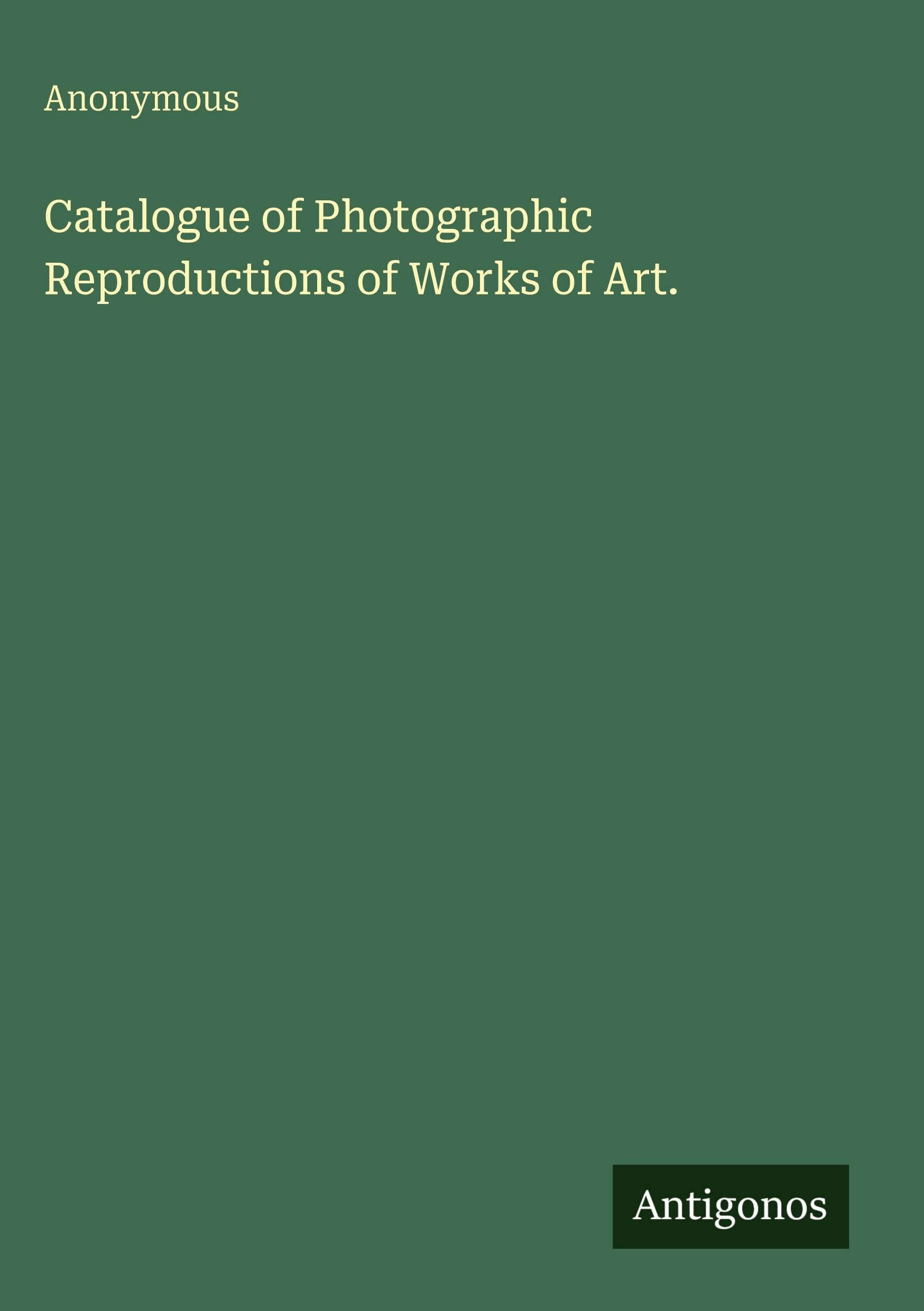 Catalogue of Photographic Reproductions of Works of Art. Classics