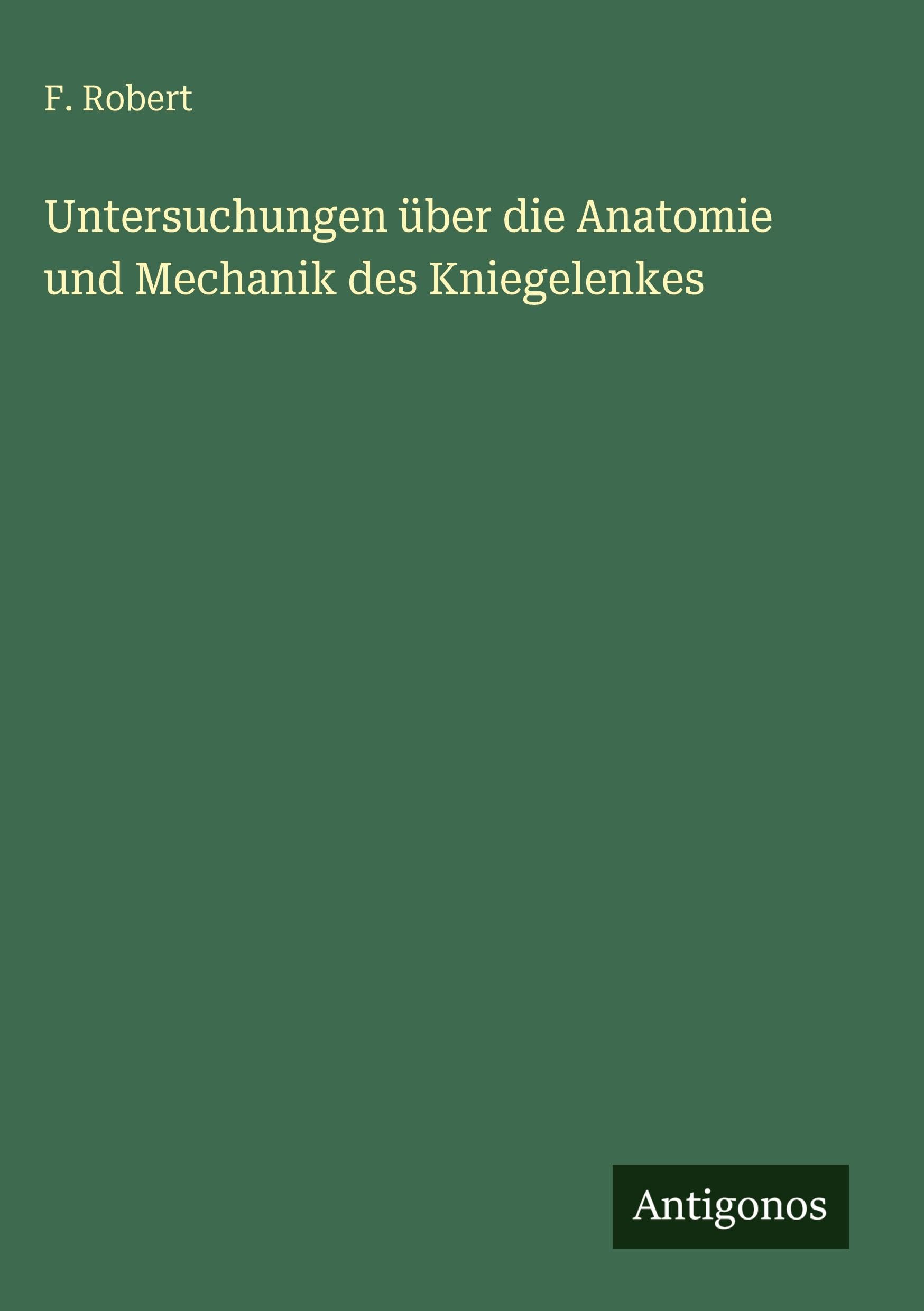 Untersuchungen über die Anatomie und Mechanik des Kniegelenkes Contemporary literature