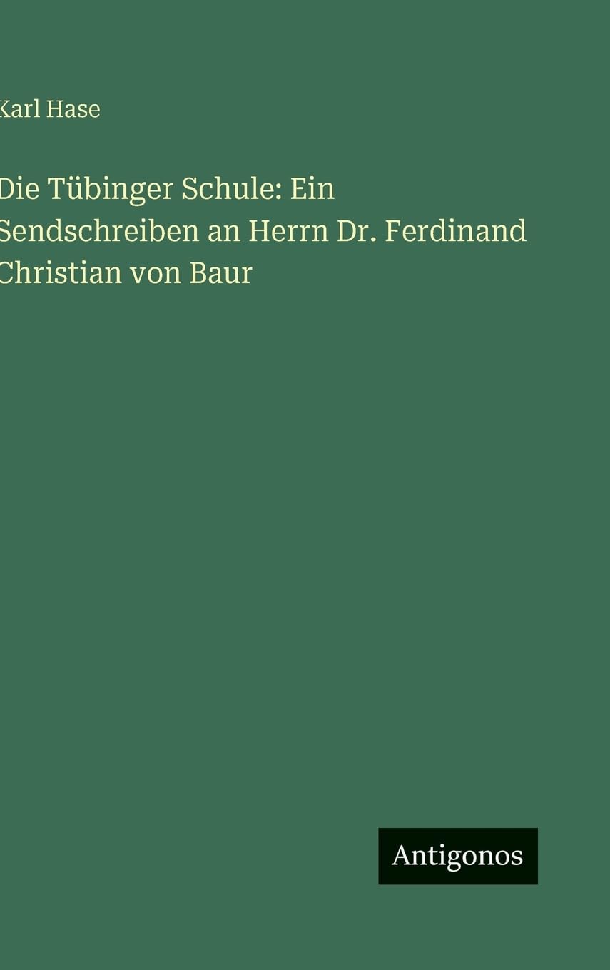 Die Tübinger Schule: Ein Sendschreiben an Herrn Dr. Ferdinand Christian von Baur Classics