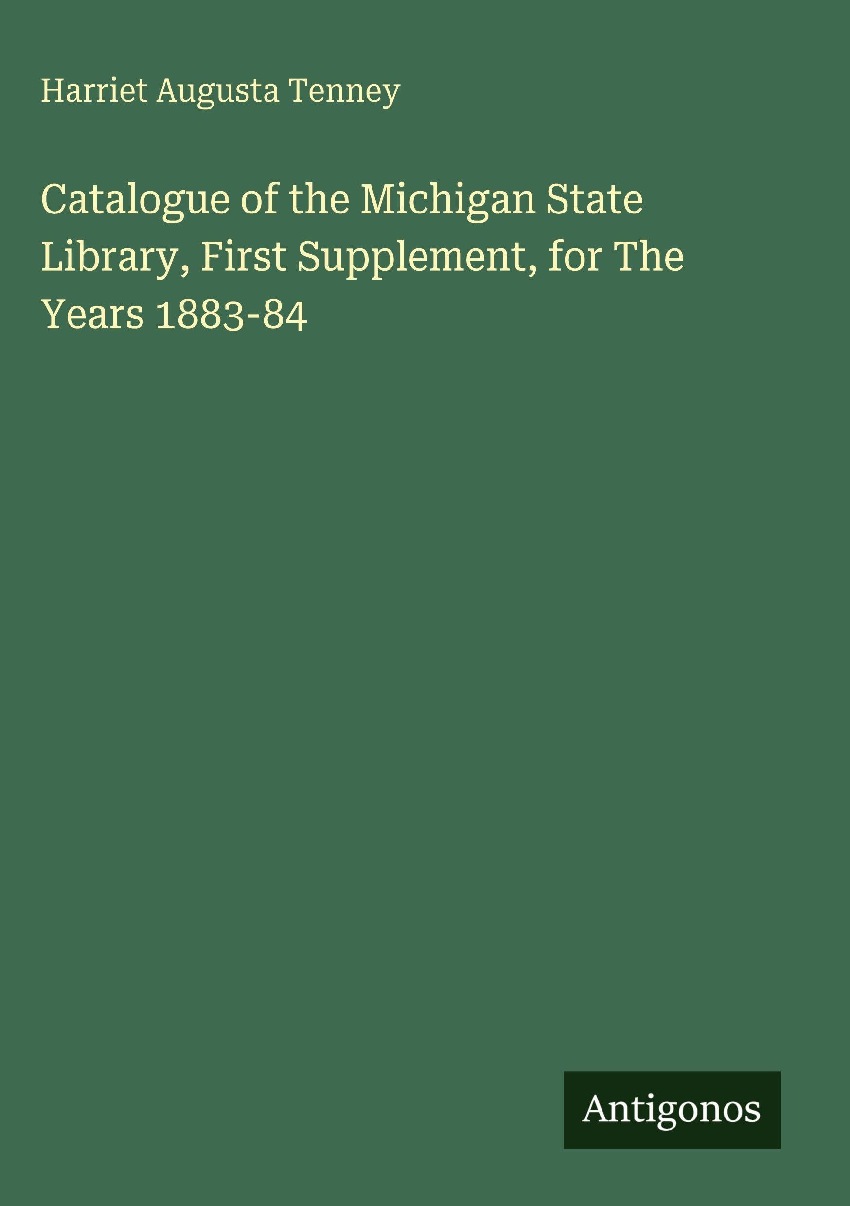 Catalogue of the Michigan State Library, First Supplement, for The Years 1883-84 Classics