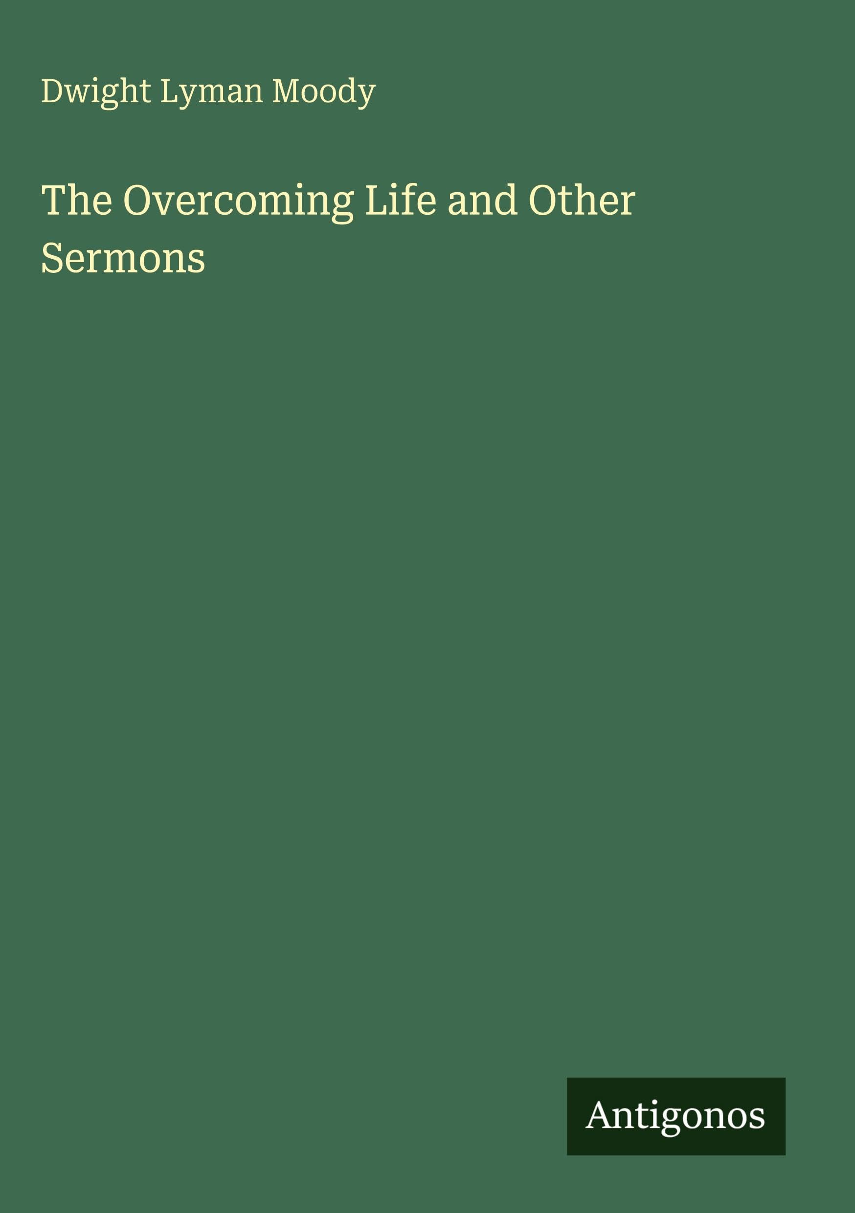 The Overcoming Life and Other Sermons Classics