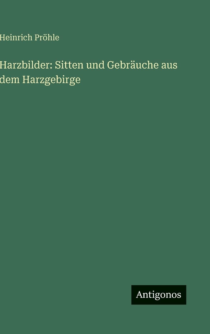 Harzbilder: Sitten und Gebräuche aus dem Harzgebirge Classics