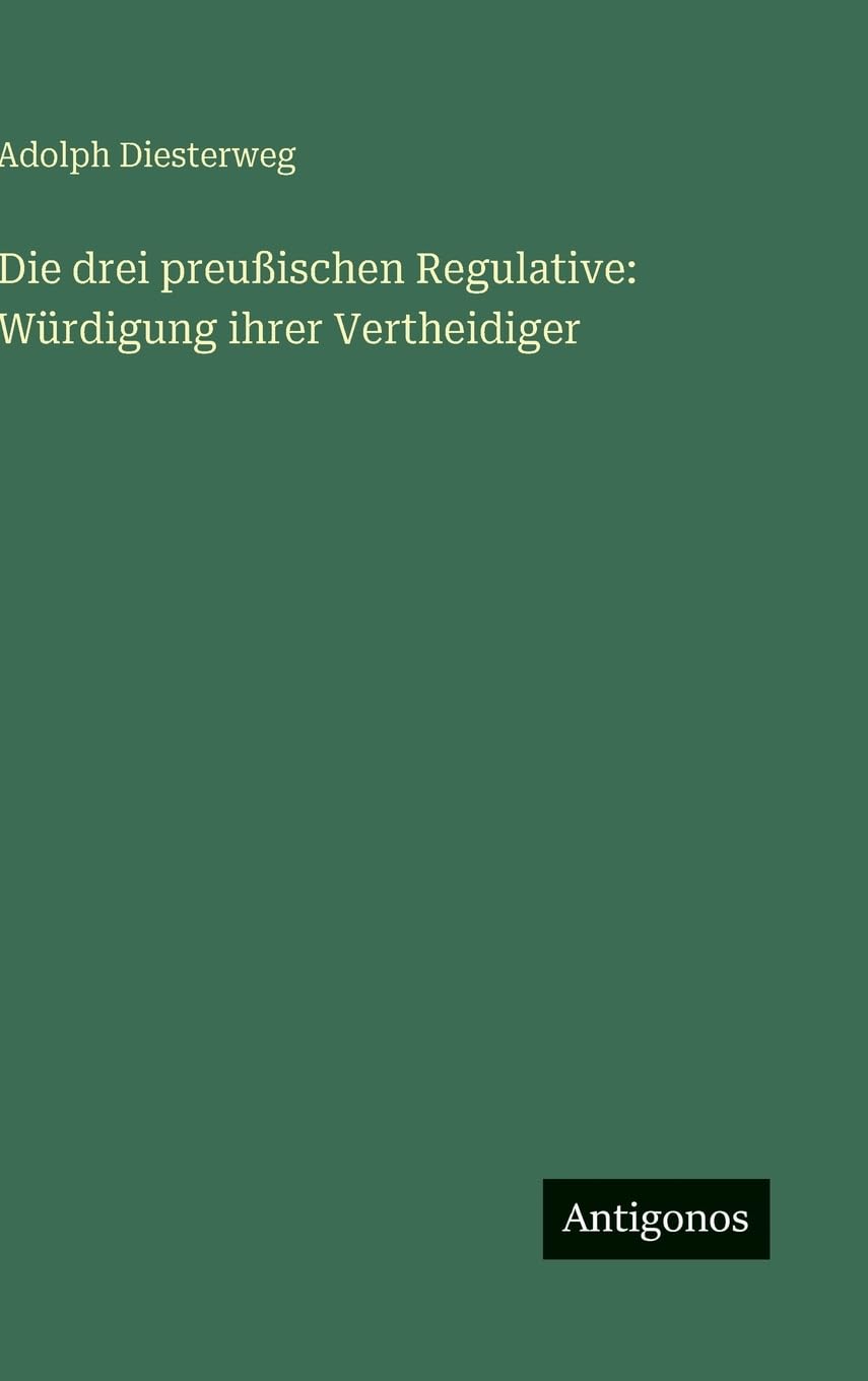 Die drei preußischen Regulative: Würdigung ihrer Vertheidiger Contemporary literature