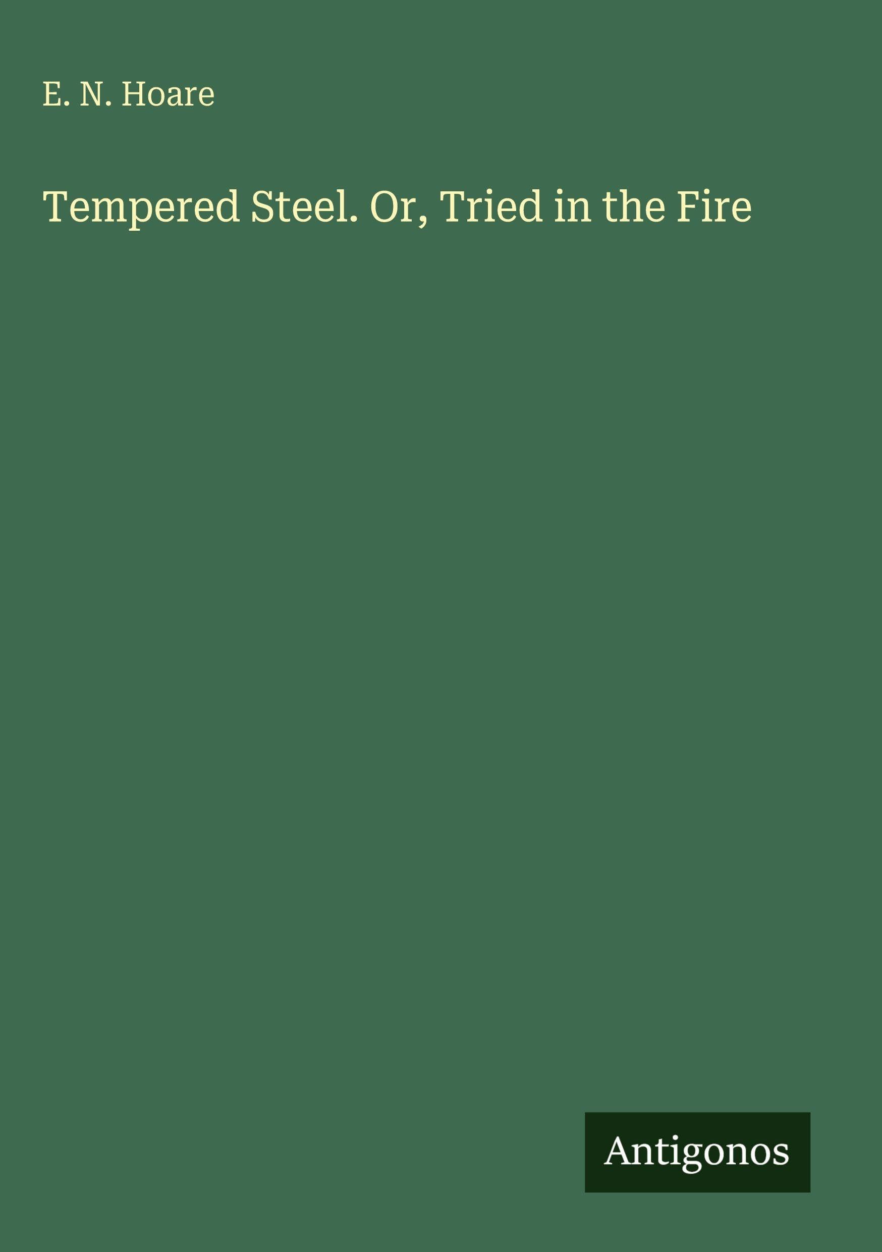 Tempered Steel. Or, Tried in the Fire Classics