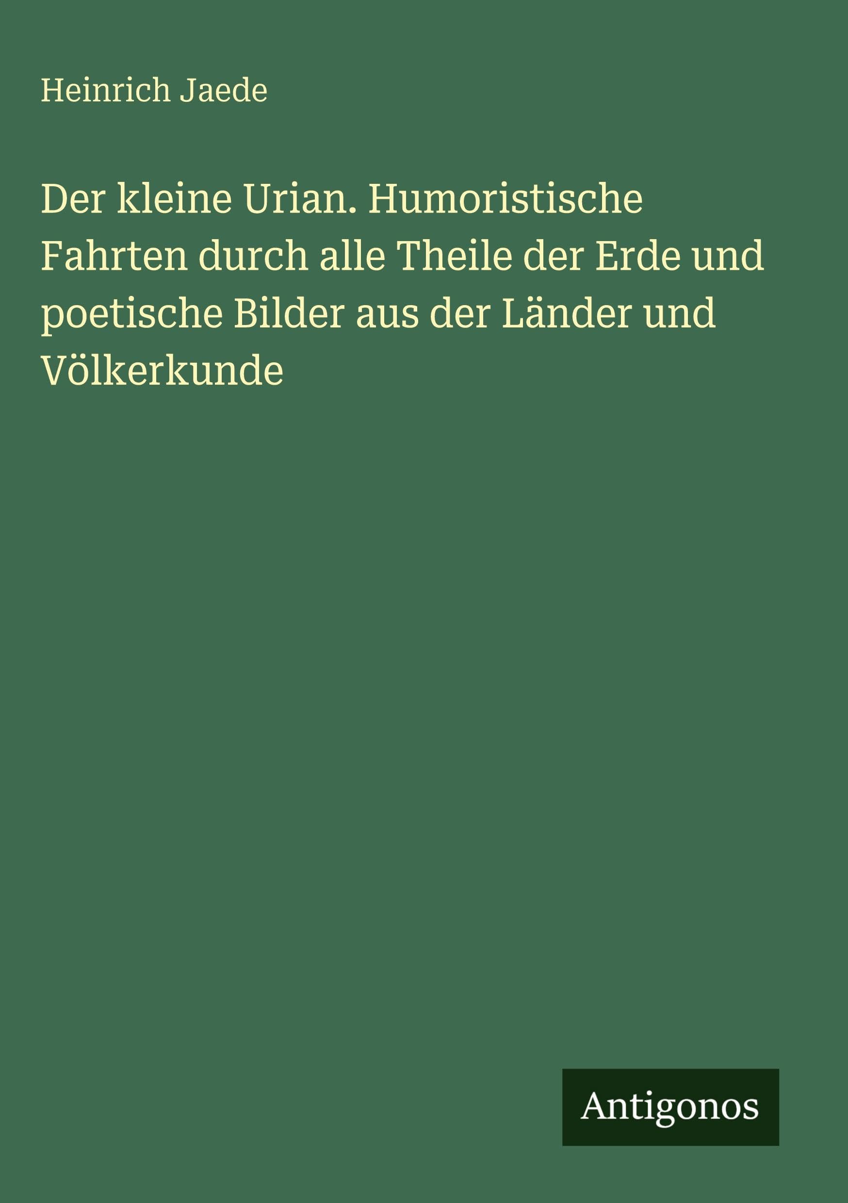 Der kleine Urian. Humoristische Fahrten durch alle Theile der Erde und poetische Bilder aus der Länder und Völkerkunde Contemporary literature Books