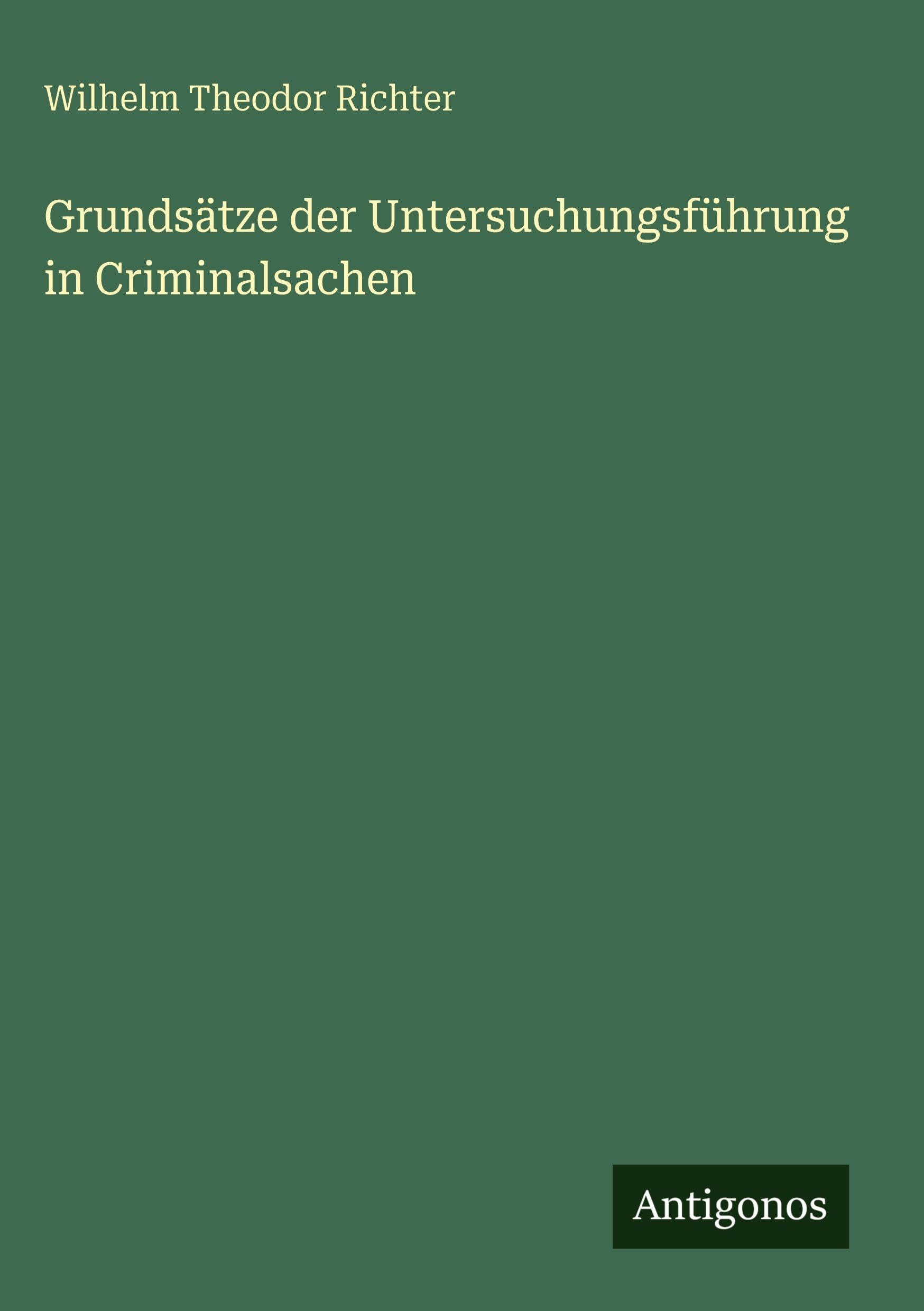 Grundsätze der Untersuchungsführung in Criminalsachen Contemporary literature