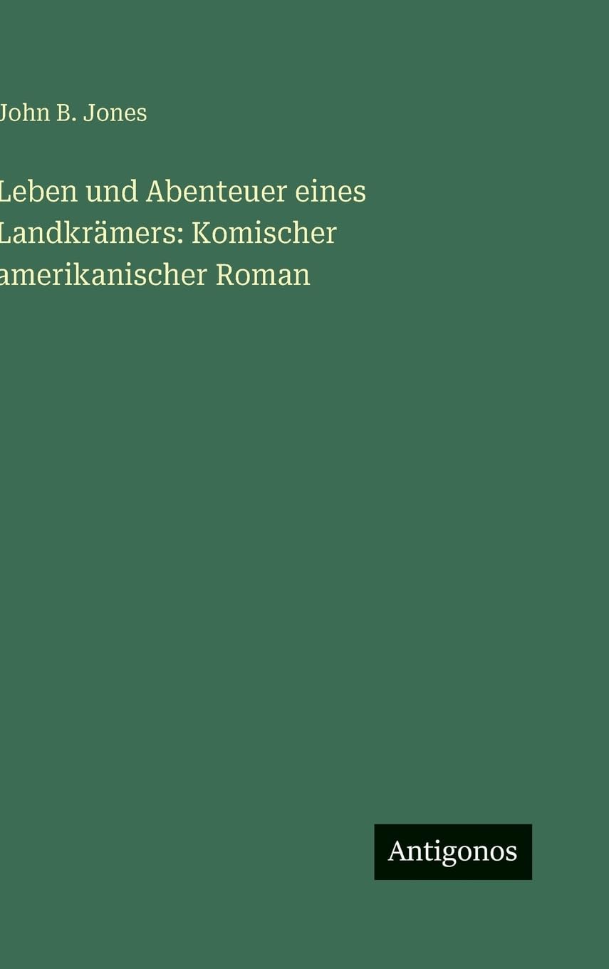 Leben und Abenteuer eines Landkrämers: Komischer amerikanischer Roman Classics