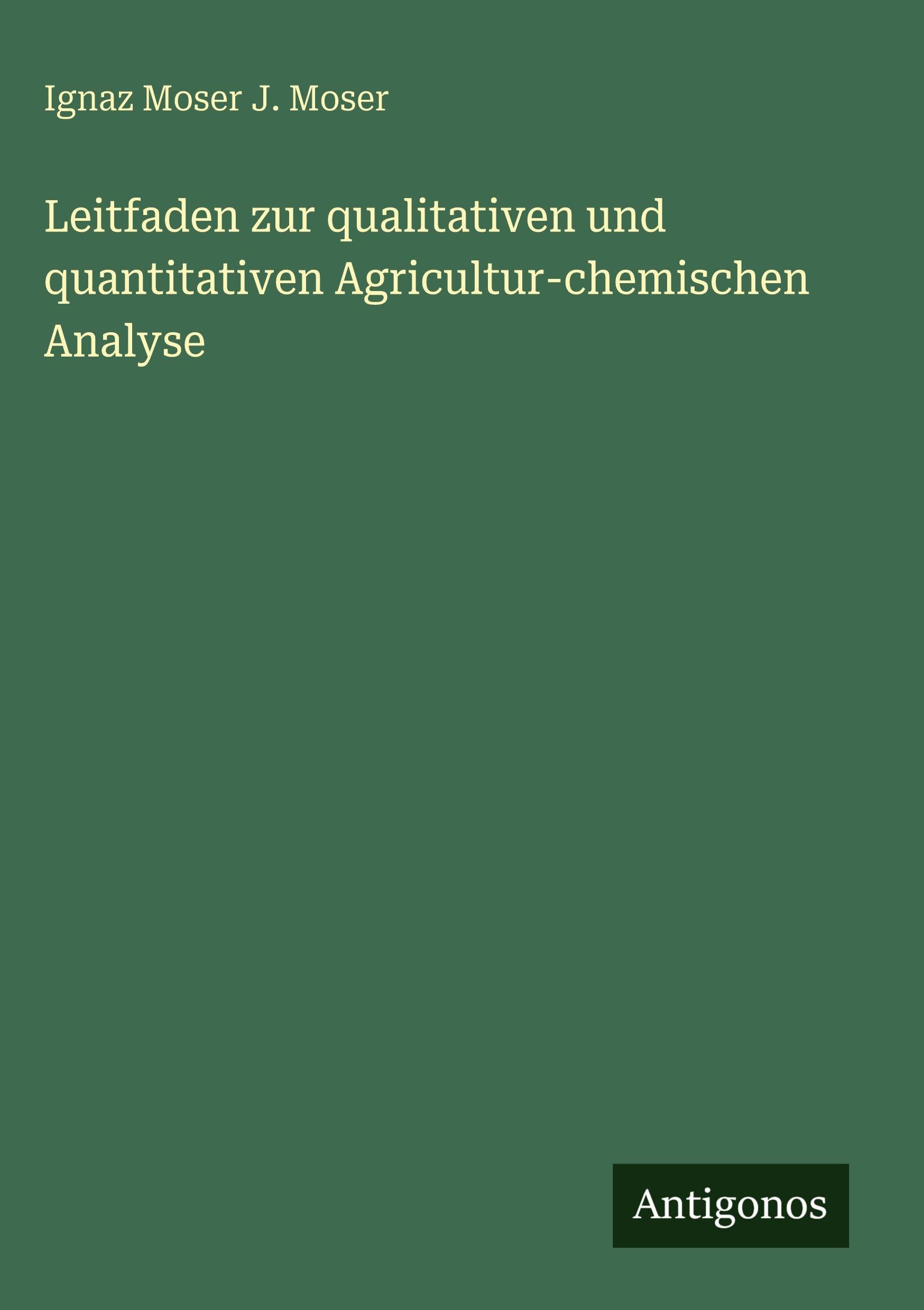Leitfaden zur qualitativen und quantitativen Agricultur-chemischen Analyse Contemporary literature