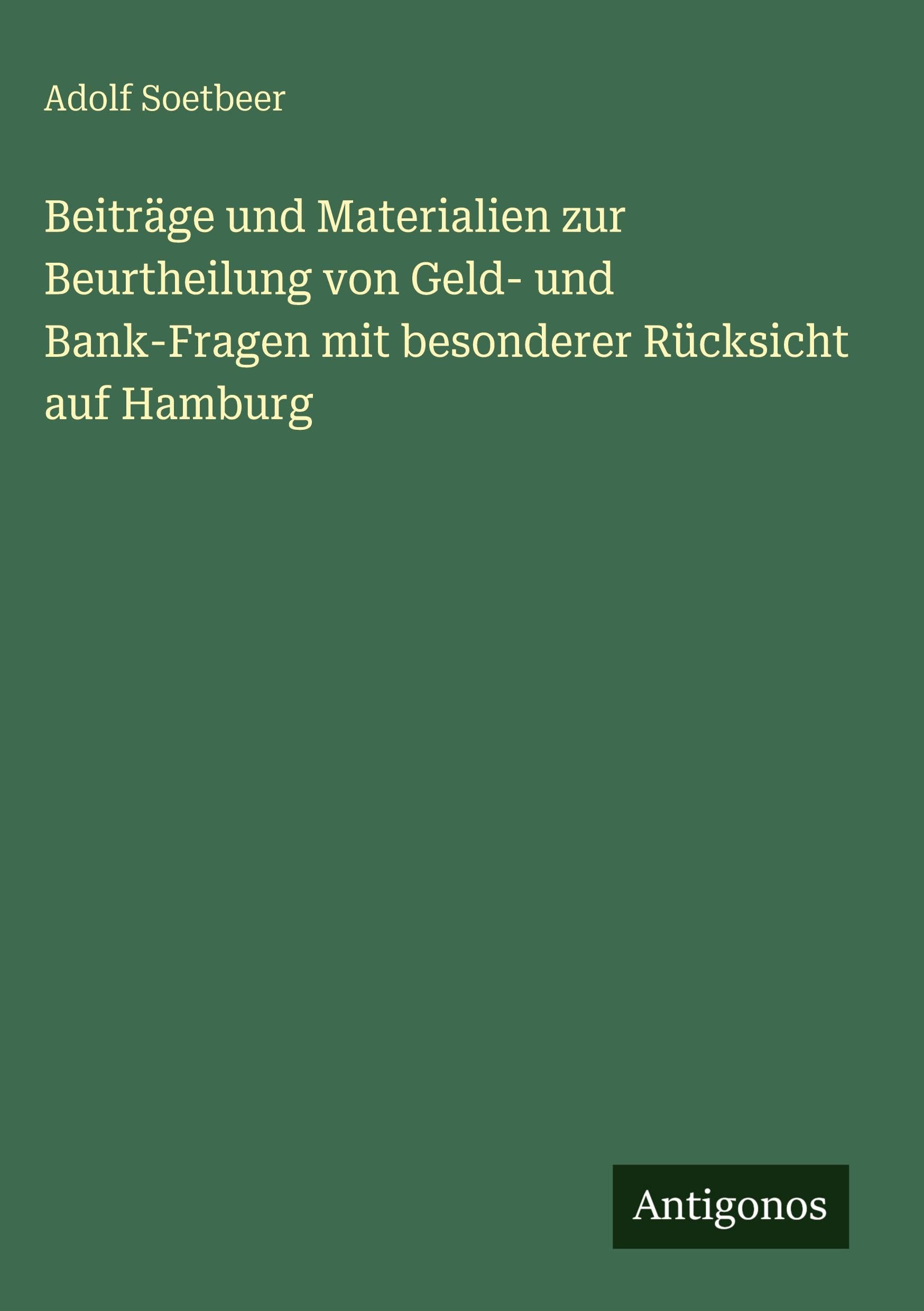 Beiträge und Materialien zur Beurtheilung von Geld- und Bank-Fragen mit besonderer Rücksicht auf Hamburg Contemporary literature Books