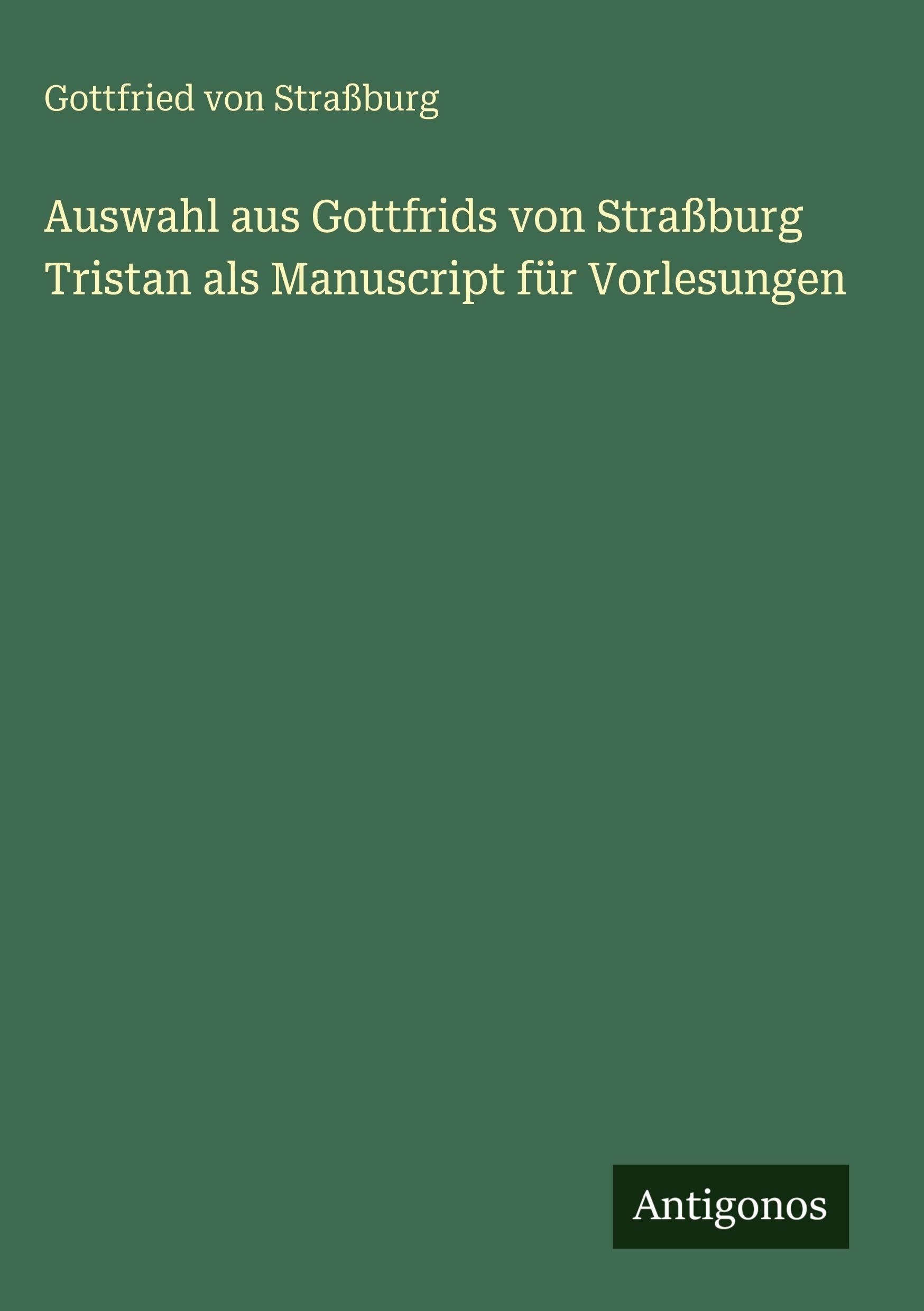 Auswahl aus Gottfrids von Straßburg Tristan als Manuscript für Vorlesungen Classics