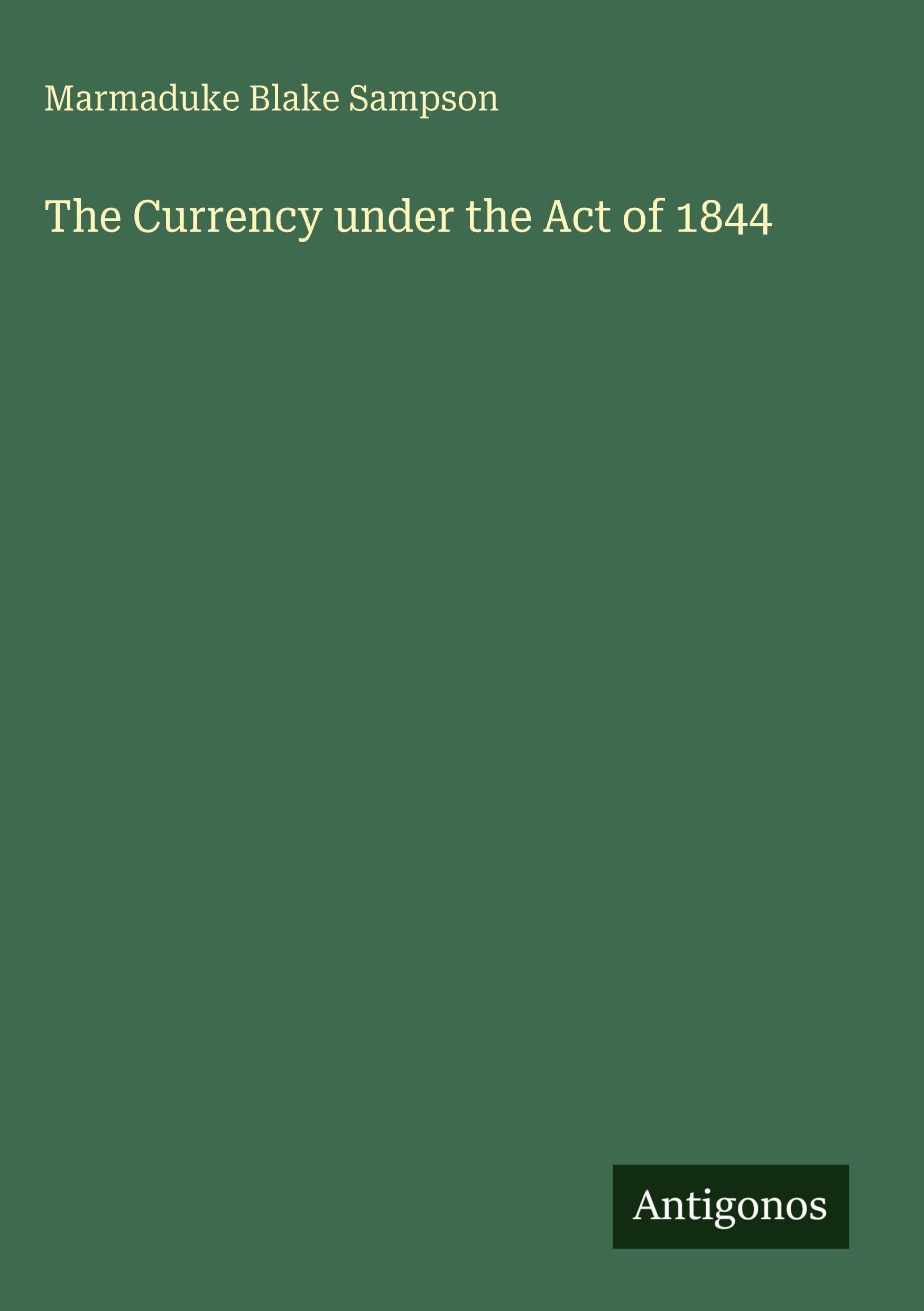 The Currency under the Act of 1844 Classics