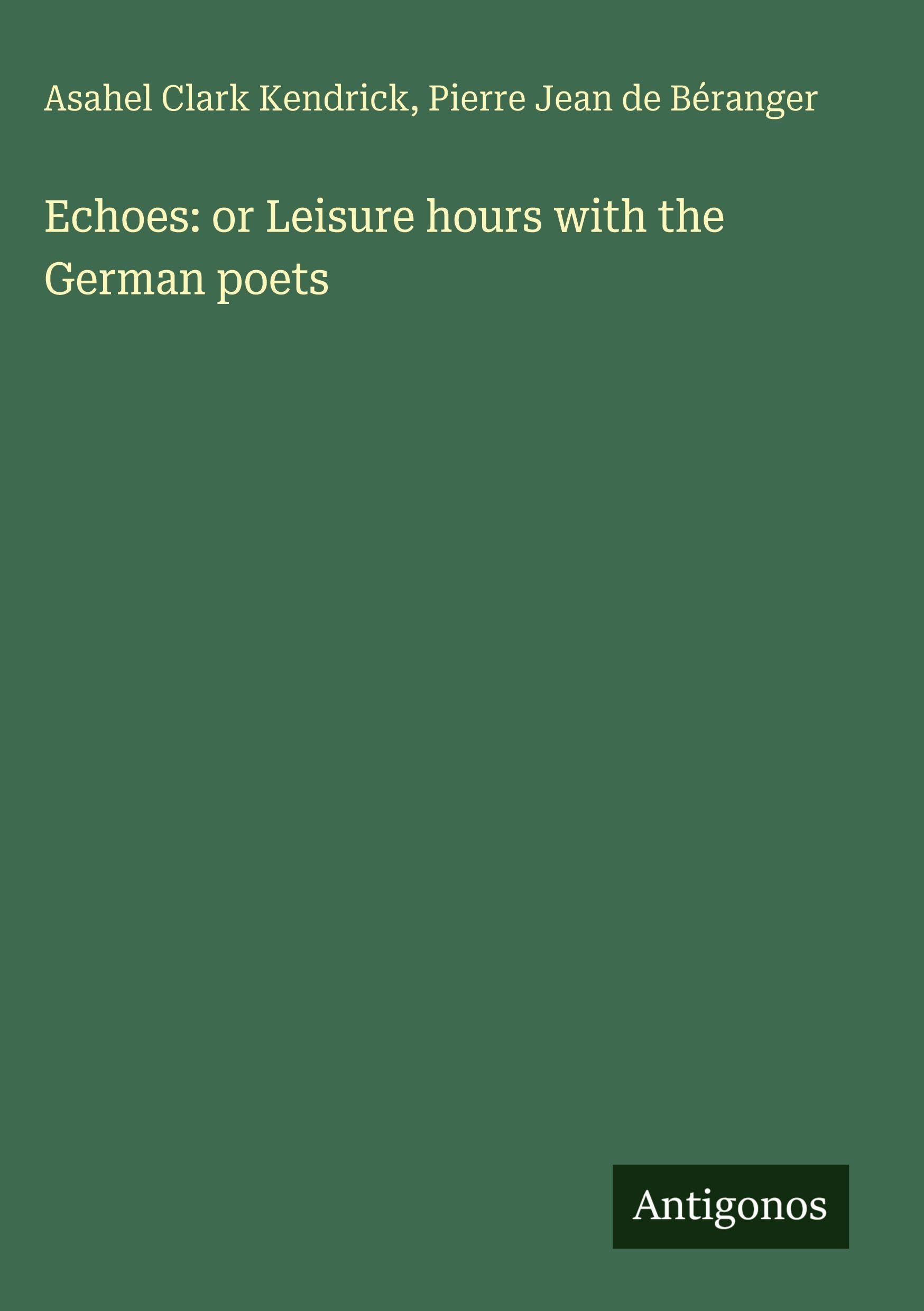 Echoes: or Leisure hours with the German poets Classics