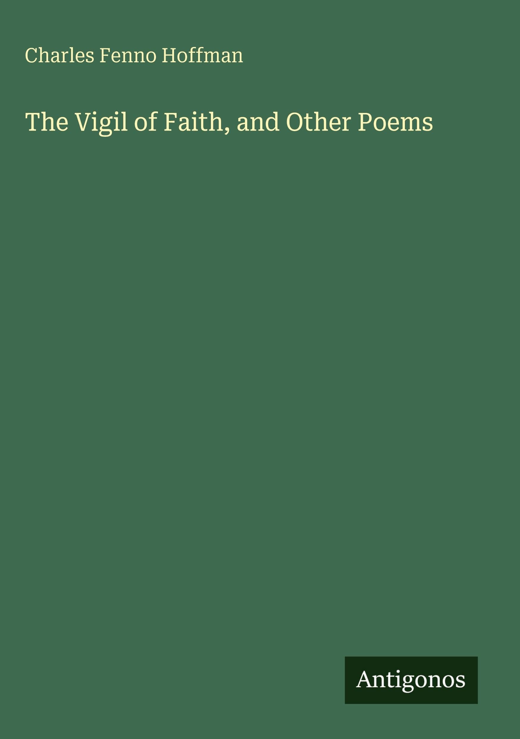 The Vigil of Faith, and Other Poems Classics