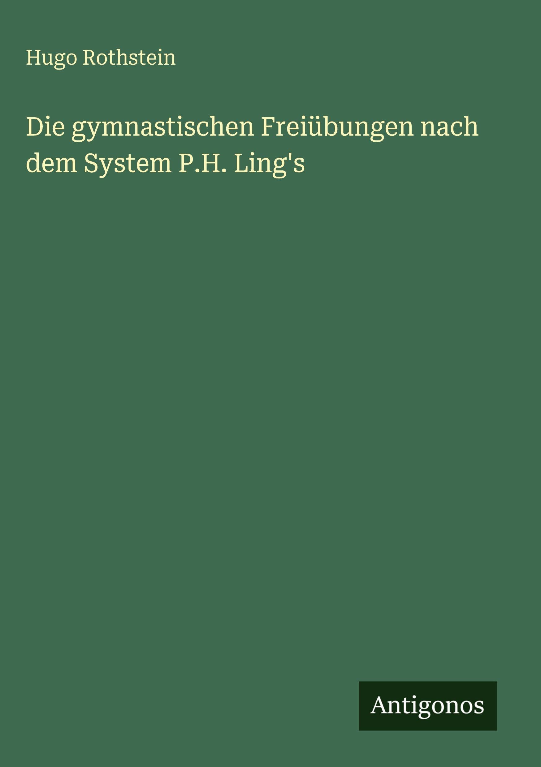 Die gymnastischen Freiübungen nach dem System P.H. Ling's Classics