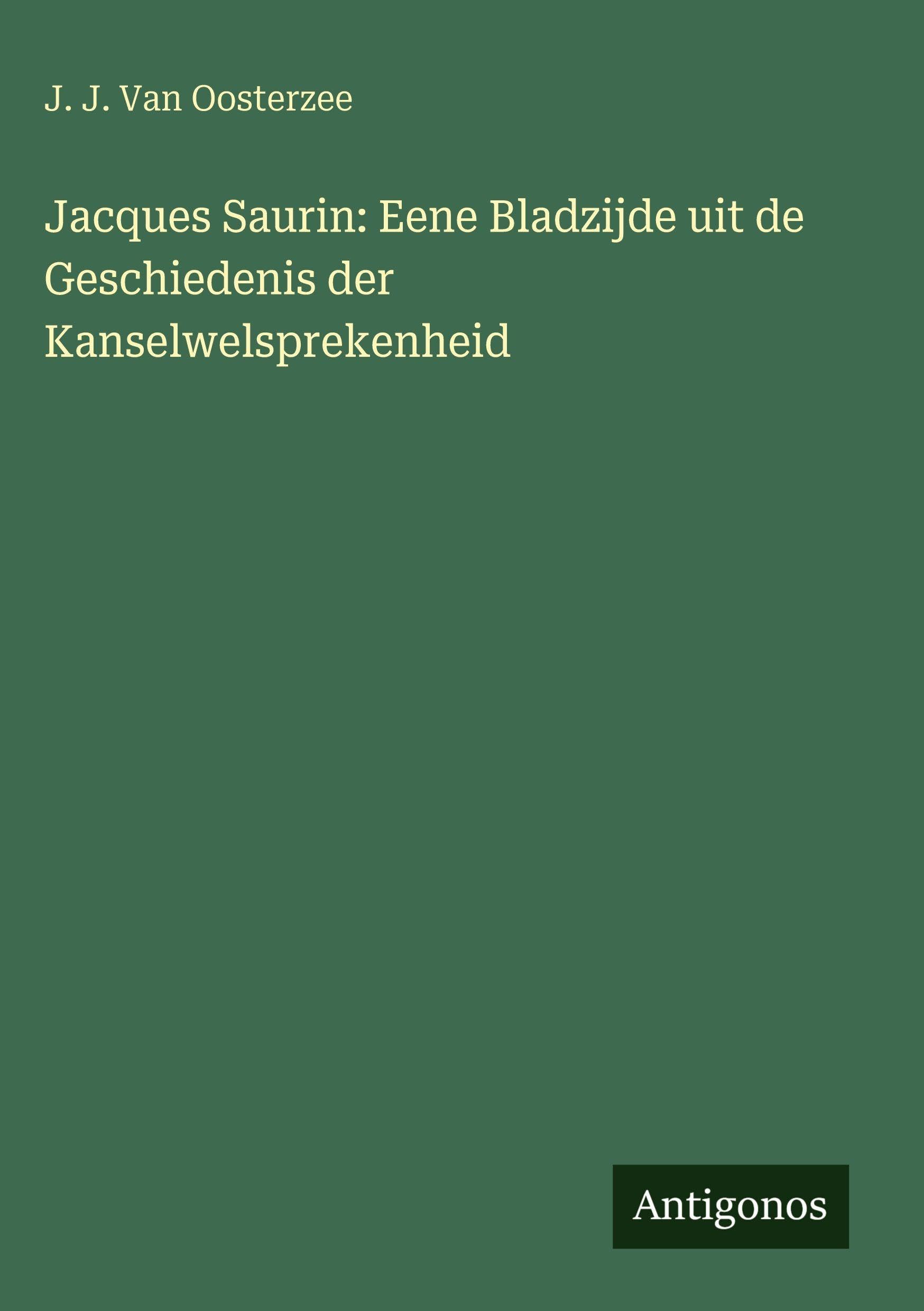 Jacques Saurin: Eene Bladzijde uit de Geschiedenis der Kanselwelsprekenheid Classics